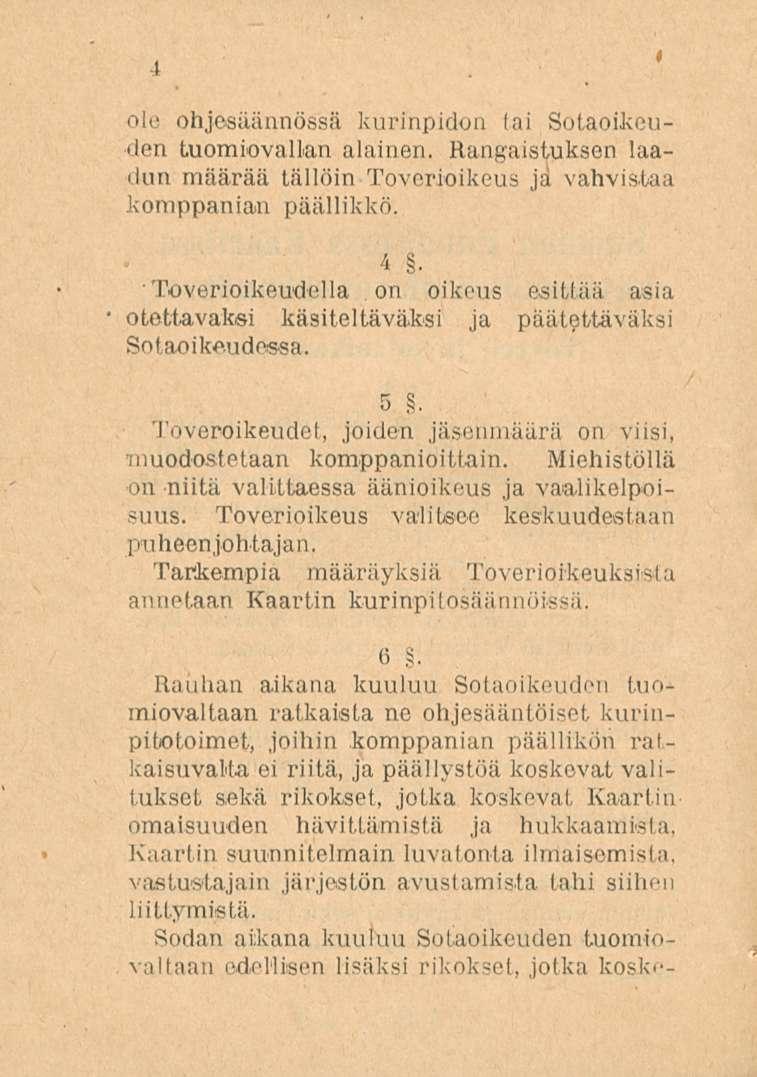 4 ole ohjesäännössä kurinpidon tai Sotaoikeuden tuomiovallan alainen. Rangaistuksen laadun määrää tällöin Toverioikeus ja vahvistaa komppanian päällikkö. 4.