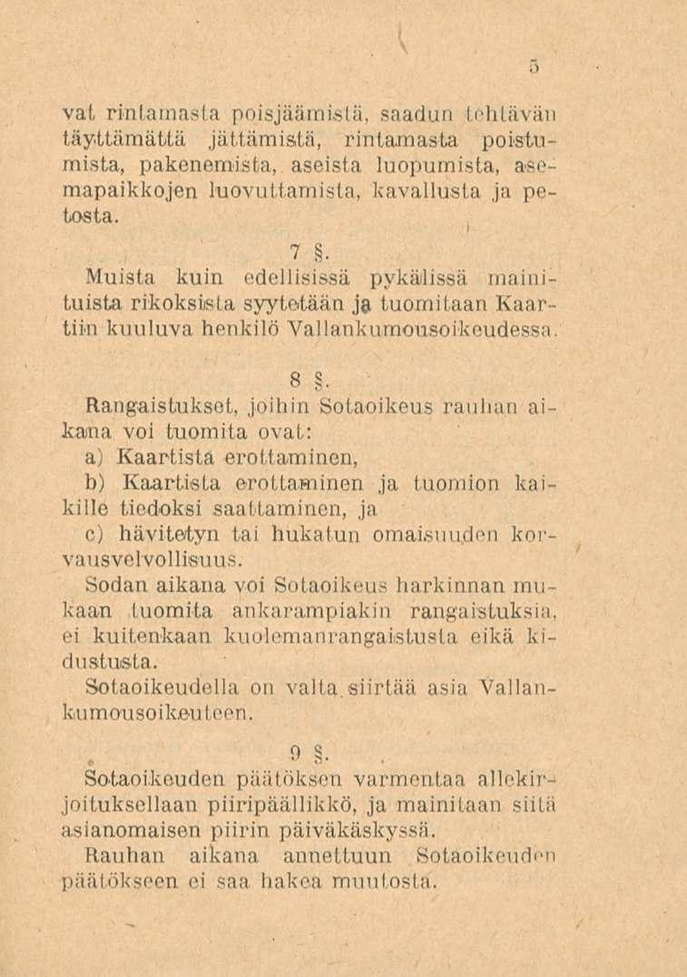 vai rintamasta poisjäämistä, saadun tehtävän täyttämättä jättämistä, rintamasta poistumista, pakenemista, aseista luopumista, asemapaikkojen luovuttamista, kavallusta ja petosta.