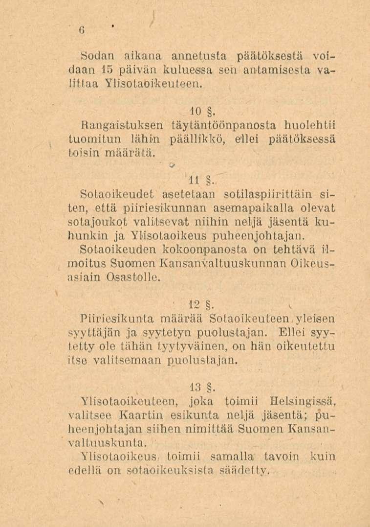 Sodan aikana annetusta päätöksestä voidaan 15 päivän kuluessa sen antamisesta valitlaa Ylisotaoikeuteen. 10.