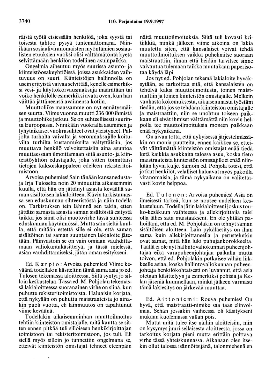 3740 110. Perjantaina 19.9.1997 räistä työtä etsiessään henkilöä, joka syystä tai toisesta tahtoo pysyä tuntemattomana.