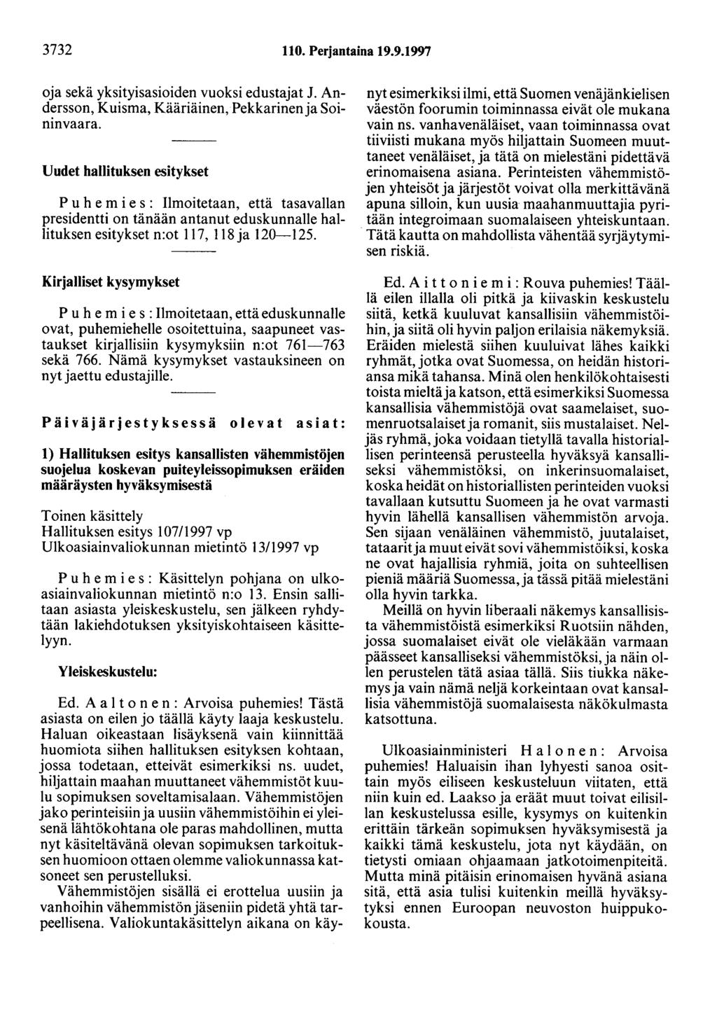 3732 110. Perjantaina 19.9.1997 oja sekä yksityisasioiden vuoksi edustajat J. Andersson, Kuisma, Kääriäinen, Pekkarinen ja Soininvaara.