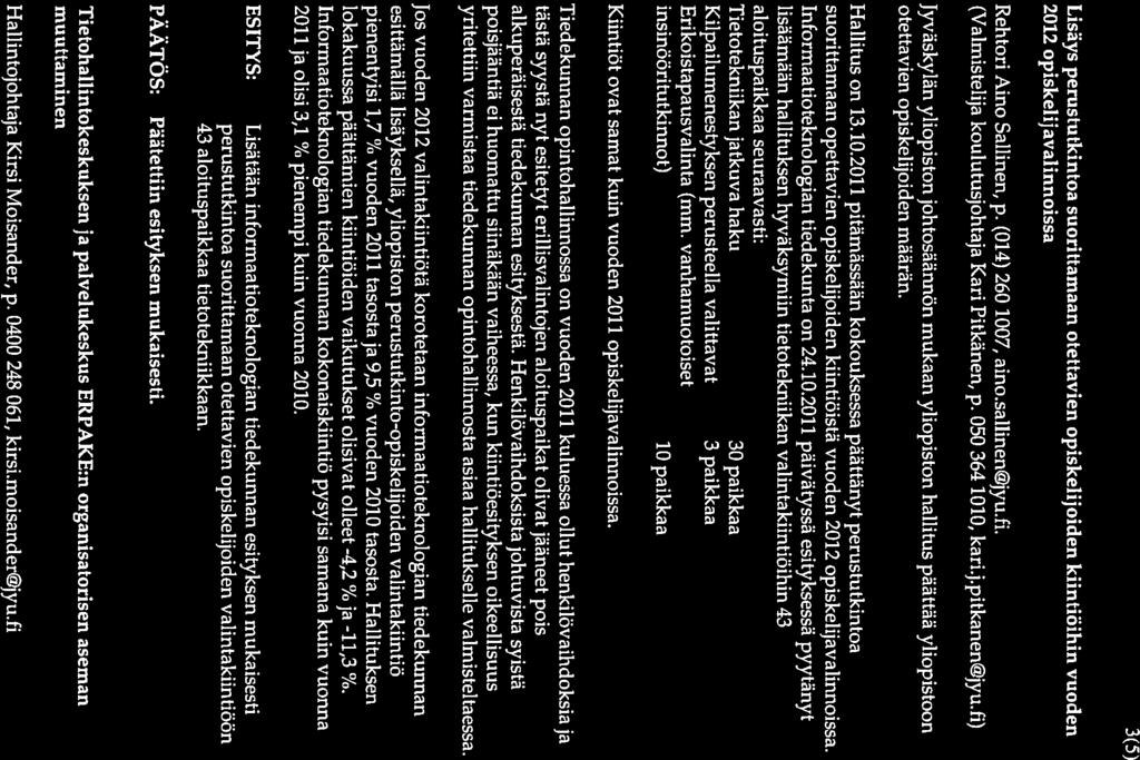 3(5) 4. Lisäys perustutkintoa suorittamaan otettavien opiskelijoiden kiintiöihin vuoden 2012 opiskelijavalinnoissa Rehtori Aino Sallinen, p. (014) 260 1007, aino.sa1iinen@jyu.fi.