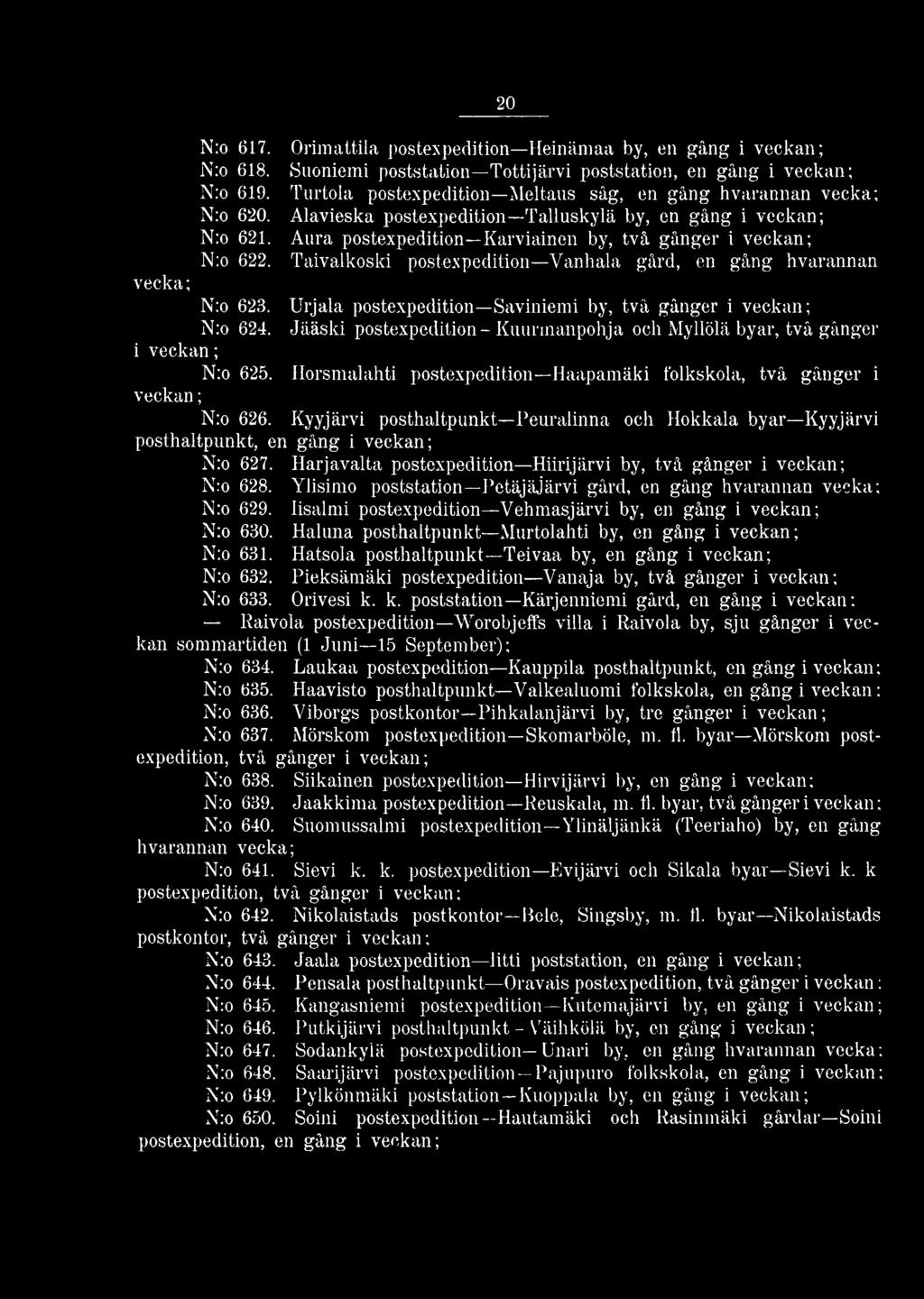 Aura postexpedition Karviainen by, två gånger i veckan; N:o 622. Taivalkoski postexpedition Vanhala gård, en gång hvarannan vecka; N:o 623.