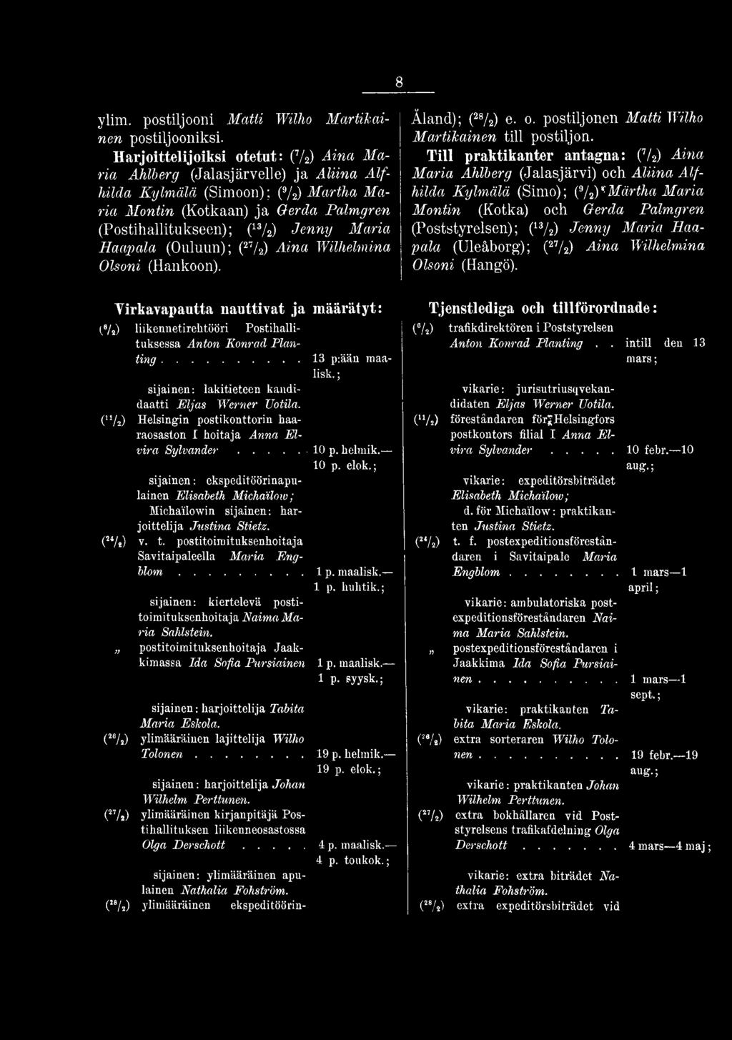 ; sijainen: ekspeditöörinapulainen Elisabeth Michailow; Michailowin sijainen: harjoittelija Justina Stietz. (24/e) v. t. postitoiraituksenhoitaja Savitaipaleella Maria Engblom... lp. maalisk. 1 p.