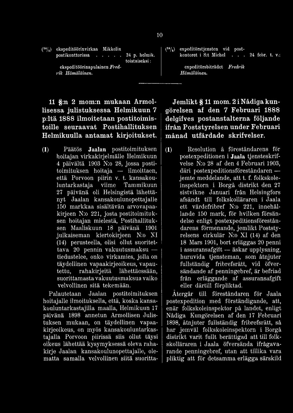 Fredrik 11 :n 2 mom:n mukaan Armollisessa julistuksessa Helmikuun 7 p:ltä 1888 ilmoitetaan postitoimistoille seuraavat Postihallituksen Helmikuulla antamat kirjoitukset.