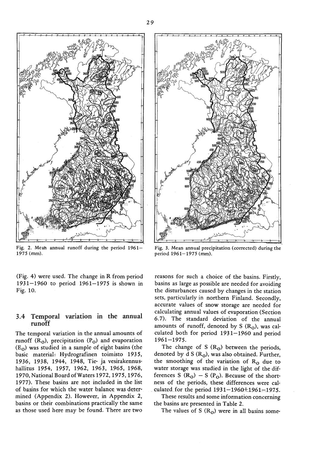 S 29 Fig. 2. Meafl annual runoff during the period 1961 1975 (mm). Fig. 3. Mean annual precipitation (corrected) during the period 1961 1975 (mm). (Fig. 4) were used.