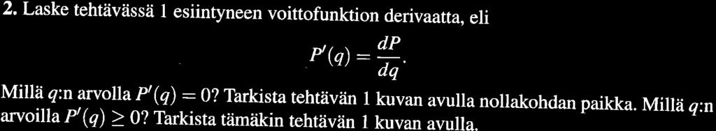 2. Laske tehtävässä esiintyneen voittofunktion derivaatta, eli PØ):#. dq Millá' q:n arvolla P'(q) :0?