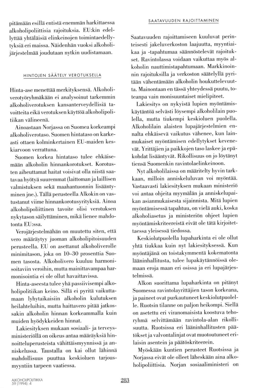 pitämään esillä entistä enemmän harkittaessa alkoholipoliittisia rajoituksia. EU:kin edel- Iyttää yhtäläisia elinkeinojen toimintaedellytyksiä eri maissa.