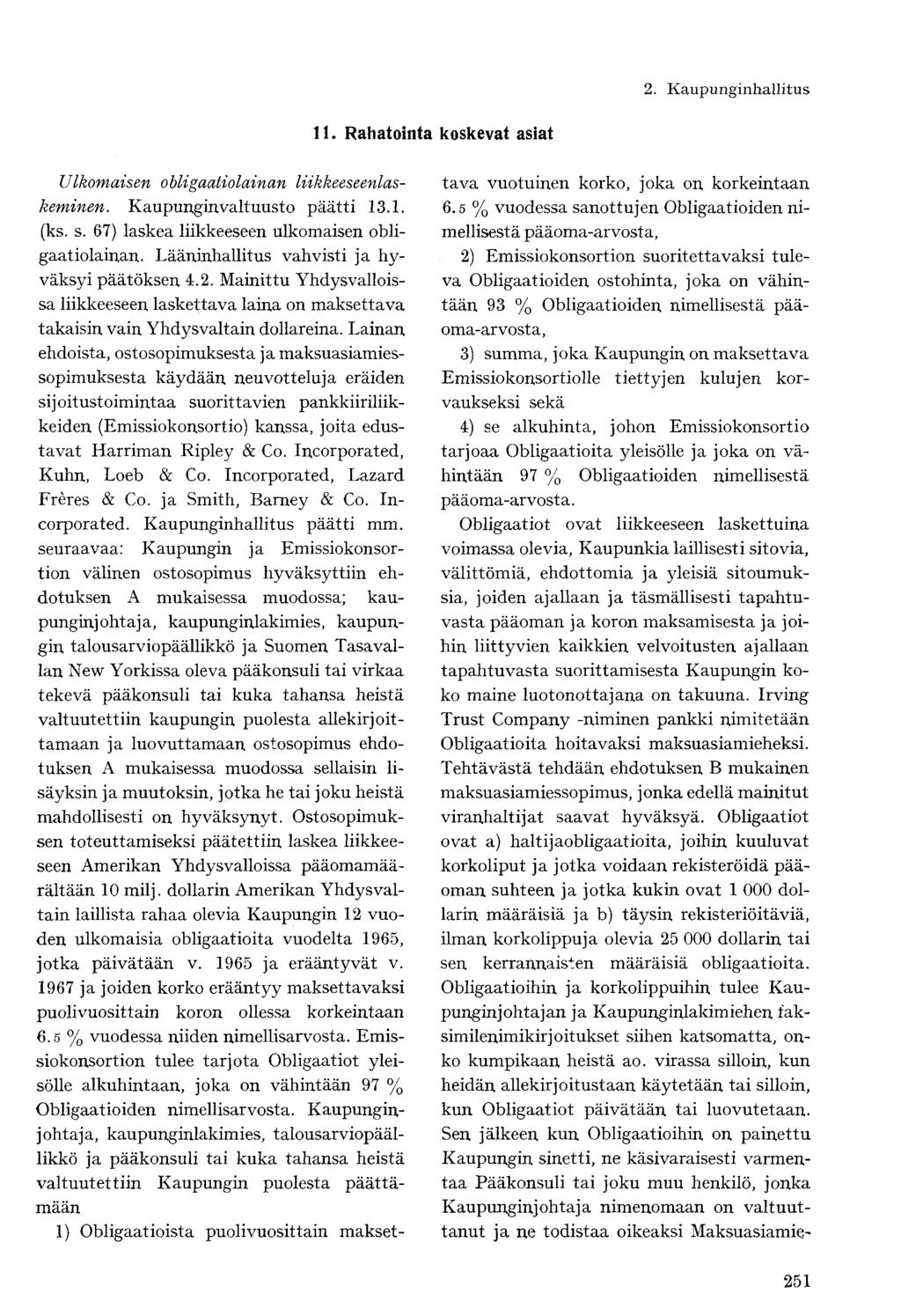 11. Rahatointa koskevat asiat Ulkomaisen obligaatiolainan liikkeeseenlaskeminen. Kaupunginvaltuusto päätti 13.1. (ks. s. 67) laskea liikkeeseen ulkomaisen obligaatiolainan.