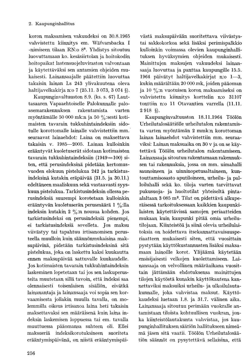 koron maksamisen vakuudeksi on 30.8.1965 vahvistettu kiinnitys em. Wäfvarsbacka I -nimiseen tilaan RN:o 8 8. Yhdistys sitoutuu luovuttamaan ko.