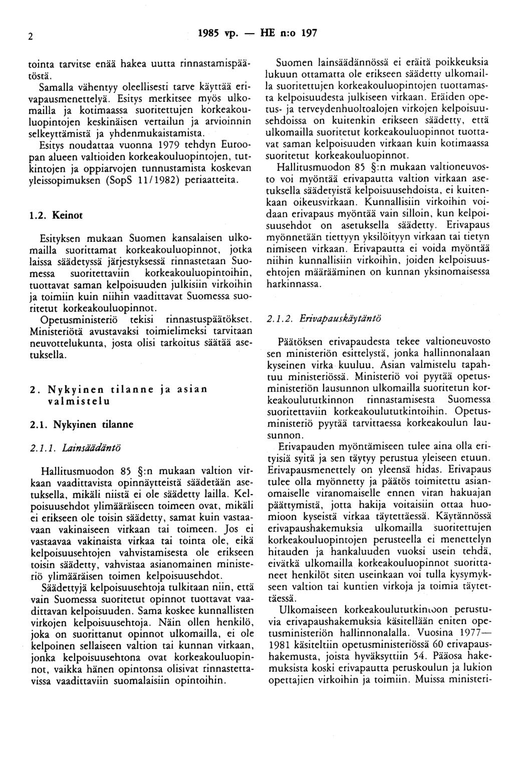 2 1985 vp. - HE n:o 197 tointa tarvitse enää hakea uutta rinnastamispäätöstä. Samalla vähentyy oleellisesti tarve käyttää erivapausmenettelyä.