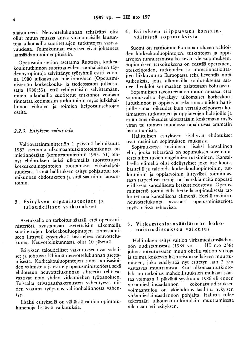 4 1985 vp. - HE n:o 197 alaisuuteen. Neuvottelukunnan tehtävänä olisi ollut muun muassa antaa viranomaisille lausuntoja ulkomailla suoritettujen tutkintojen vastaavuudesta.