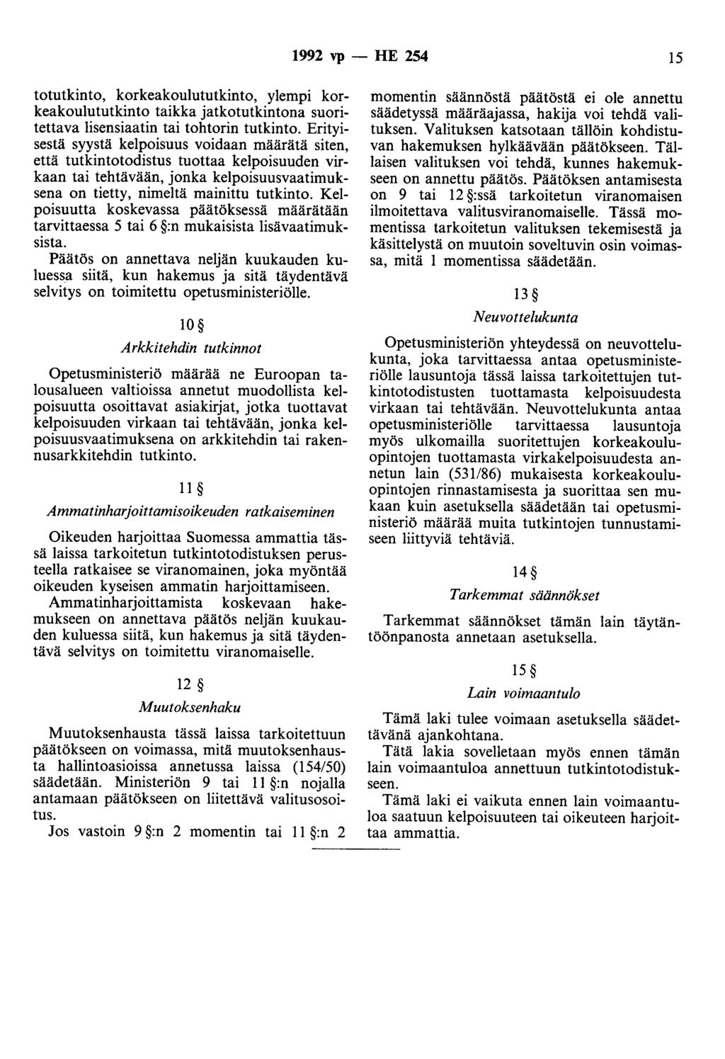 1992 vp - HE 254 15 totutkinto, korkeakoulututkinto, ylempi korkeakoulututkinto taikka jatkotutkintona suoritettava lisensiaatin tai tohtorin tutkinto.