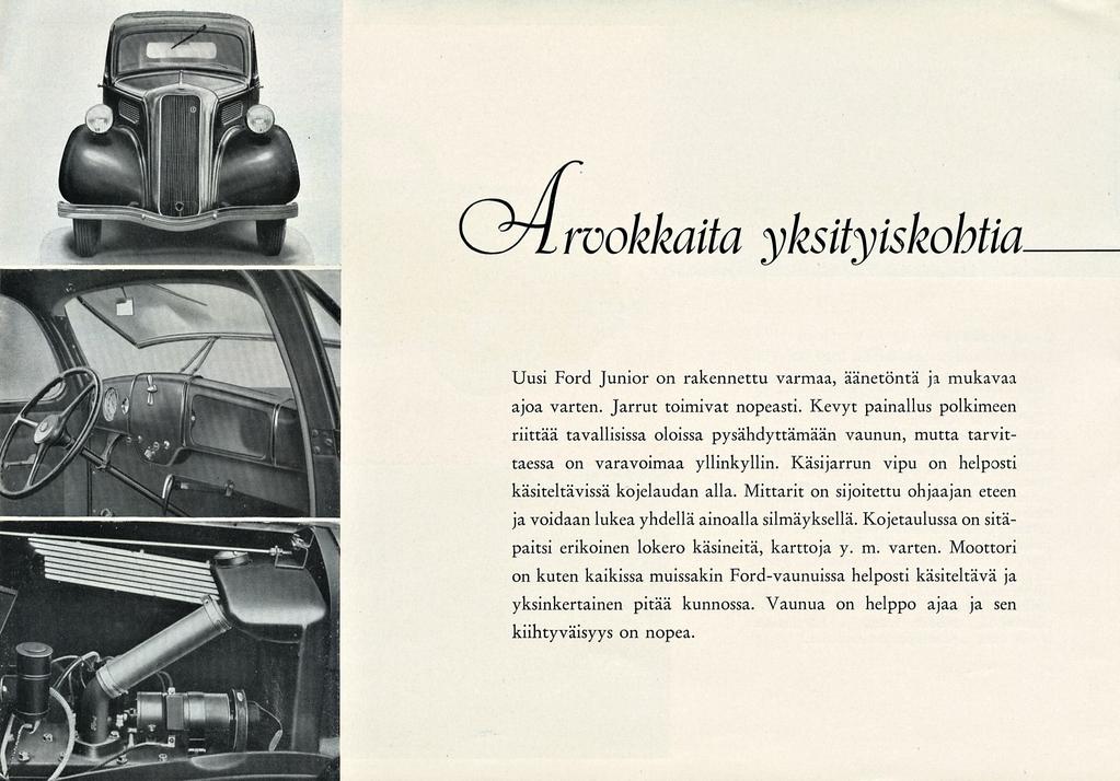 Cjzlrvokkaita yksityiskohtia Uusi Ford Junior on rakennettu varmaa, äänetöntä ja mukavaa ajoa varten. Jarrut toimivat nopeasti.