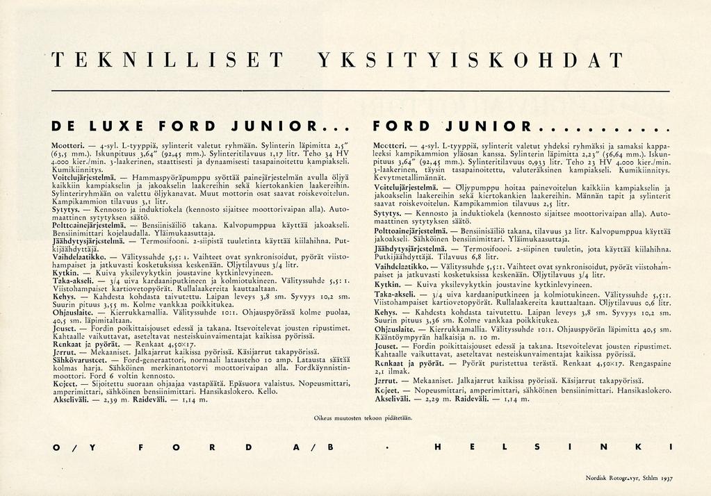 Kennosto Kuiva Kahdesta Fordin Mekaaniset. Sijoitettu 4-syl. 3/4 Kierrukkamallia. Välityssuhde Ford-generaattori, Hammaspyöräpumppu Renkaat Bensiinisäiliö 1,14 Kennosto Kuiva Kahdesta Mekaaniset.