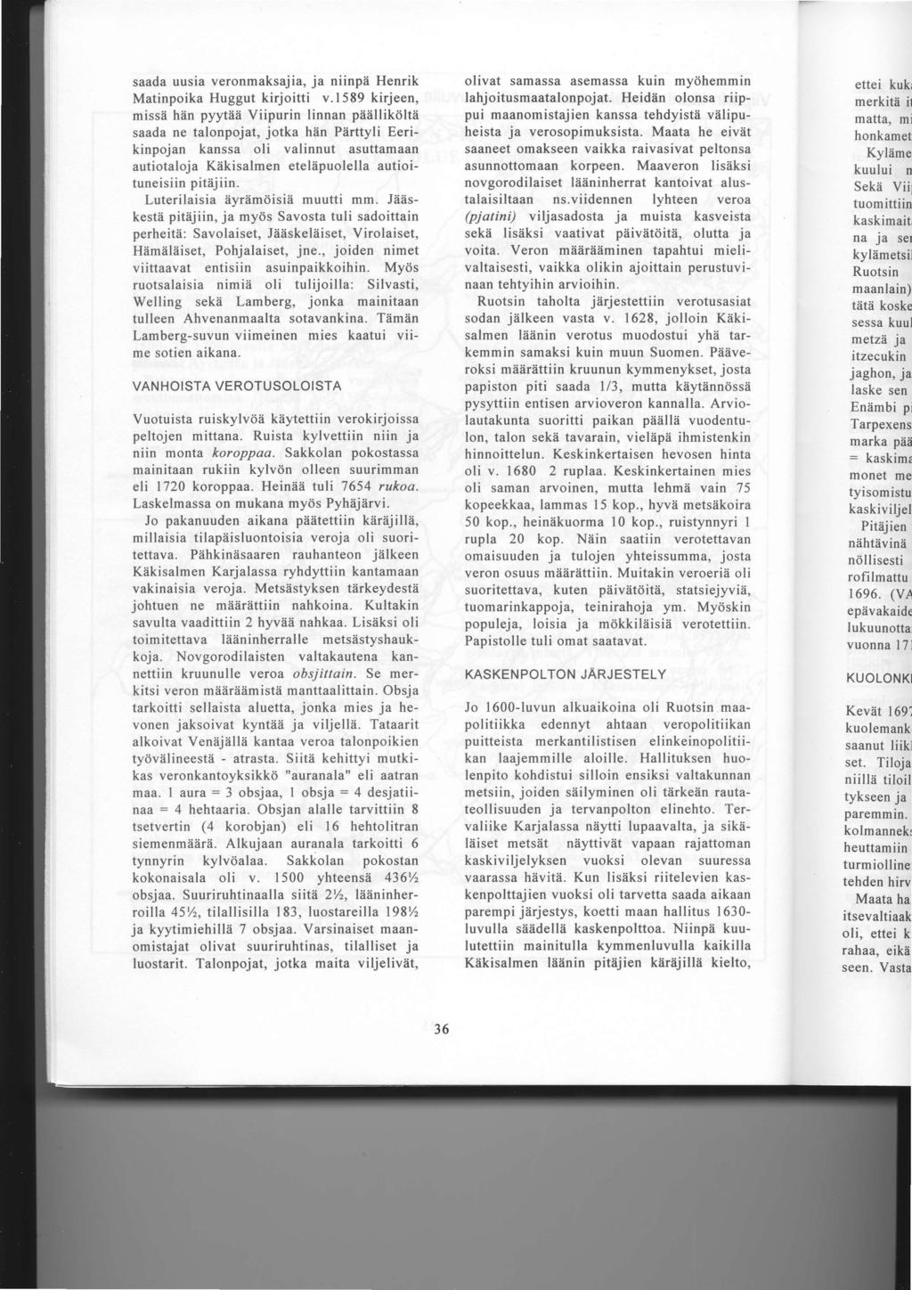 saada uusia veronmaksajia, ja niinpii Henrik Matinpoika Huggut kirjoitti v.1589 kirjeen, miss?i h?