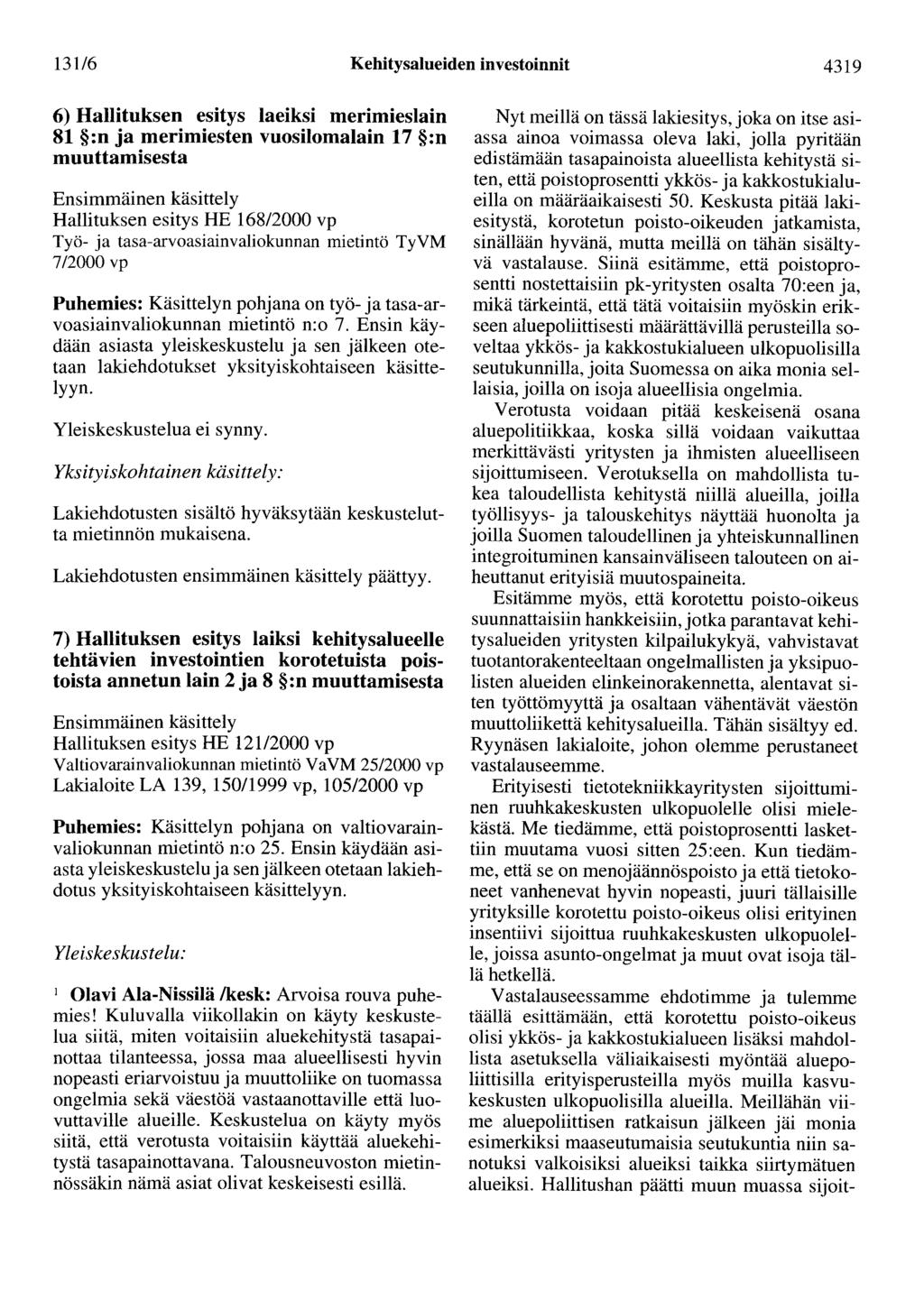 131/6 Kehitysalueiden investoinnit 4319 6) Hallituksen esitys laeiksi merimieslain 81 :n ja merimiesten vuosilomalain 17 :n muuttamisesta Ensimmäinen käsittely Hallituksen esitys HE 168/2000 vp Työ-