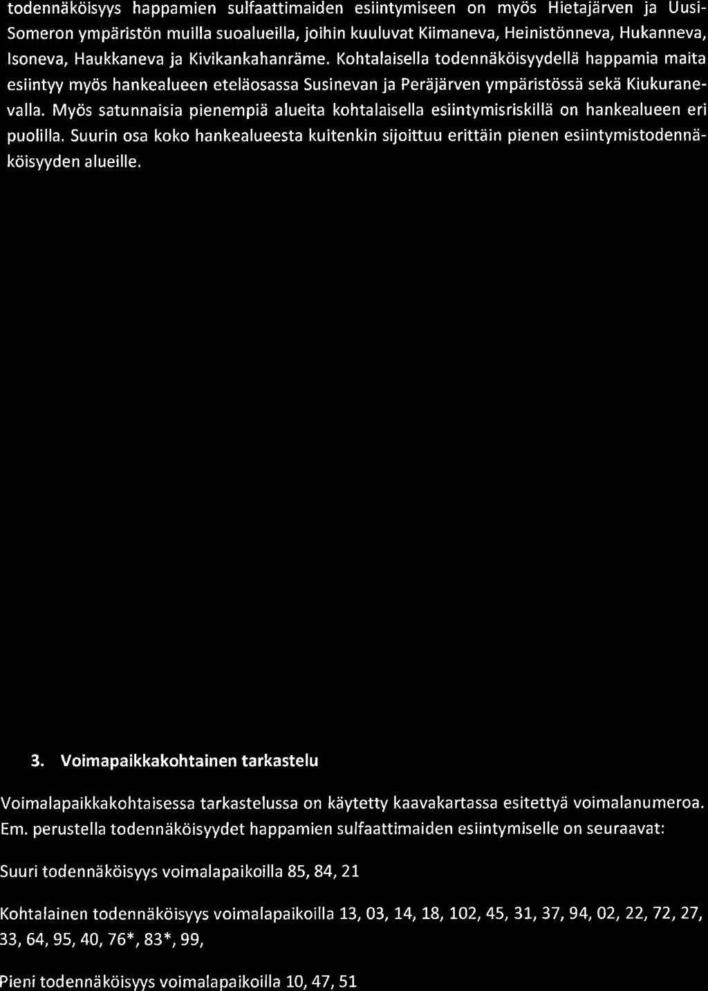 RAM e6tt todennäköisyys happamien sulfaattimaiden esiintymiseen on myös Hietajärven ja Uusi- Someron ympäristön muilla suoalueilla, joihin kuuluvat Kiimaneva, Heinistönneva, Hukanneva, lsoneva,