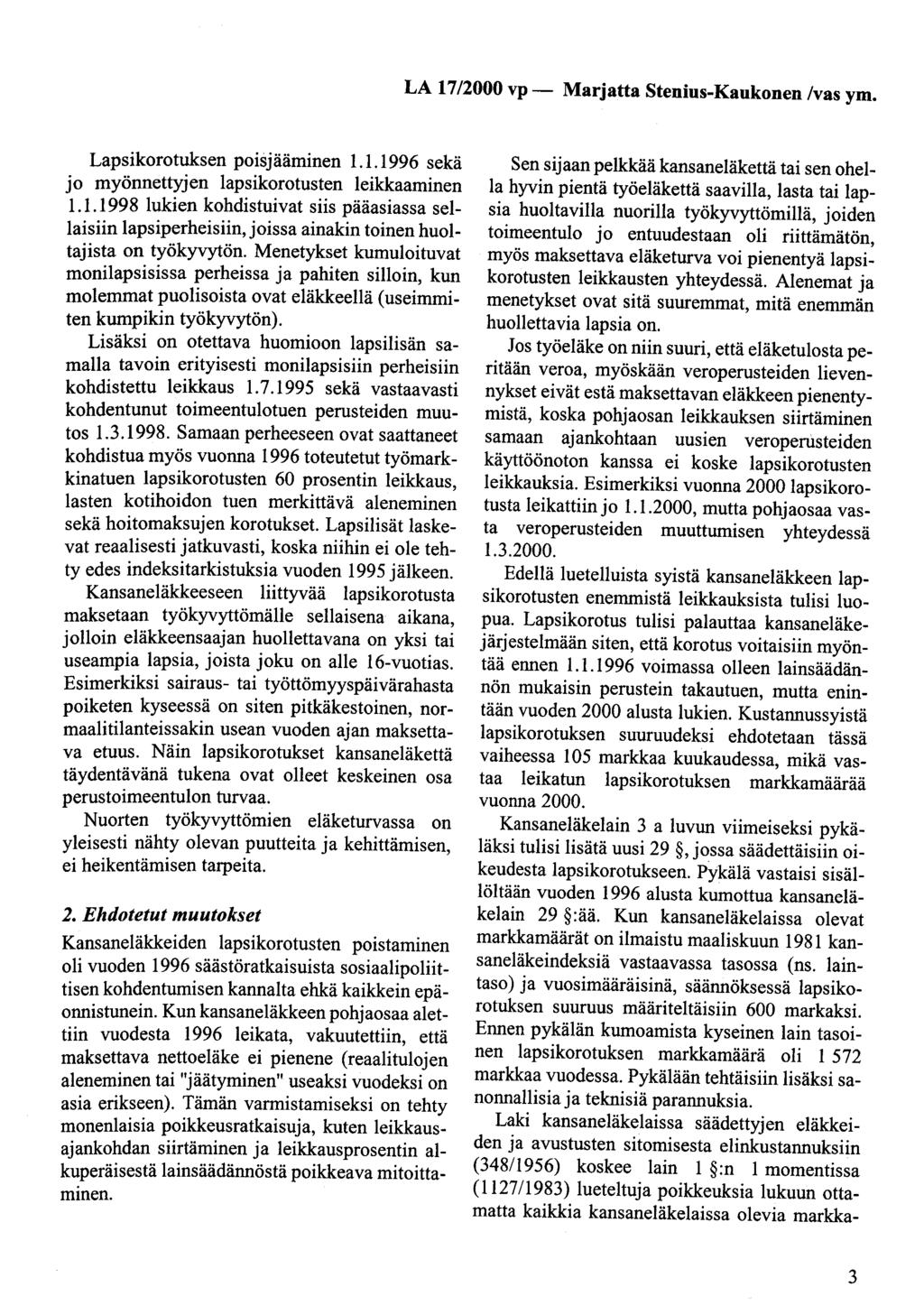 Lapsikorotuksen poisjääminen 1.1.1996 sekä jo myönnettyjen lapsikorotusten leikkaaminen 1.1.1998 lukien kohdistuivat siis pääasiassa sellaisiin lapsiperheisiin,joissa ainakin toinen huoltajista on työkyvytön.