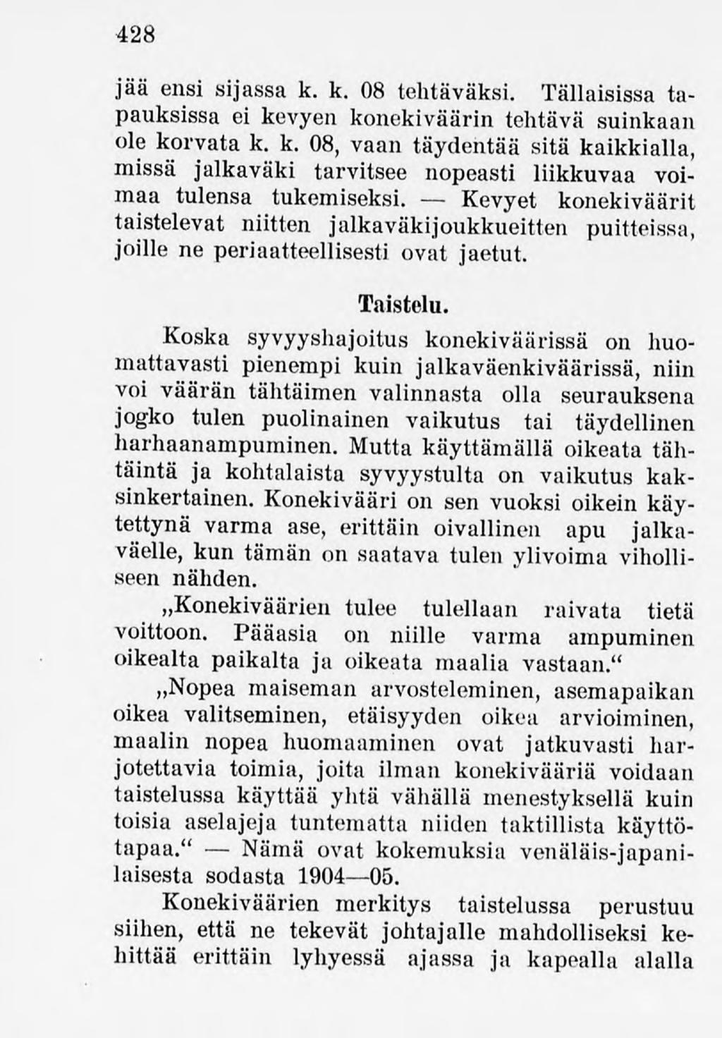 428 jää ensi sijassa k. k. 08 tehtäväksi. Tällaisissa tapauksissa ei kevyen konekiväärin tehtävä suinkaan ole korvata k. k. 08, vaan täydentää sitä kaikkialla, missä jalkaväki tarvitsee nopeasti liikkuvaa voimaa tulensa tukemiseksi.