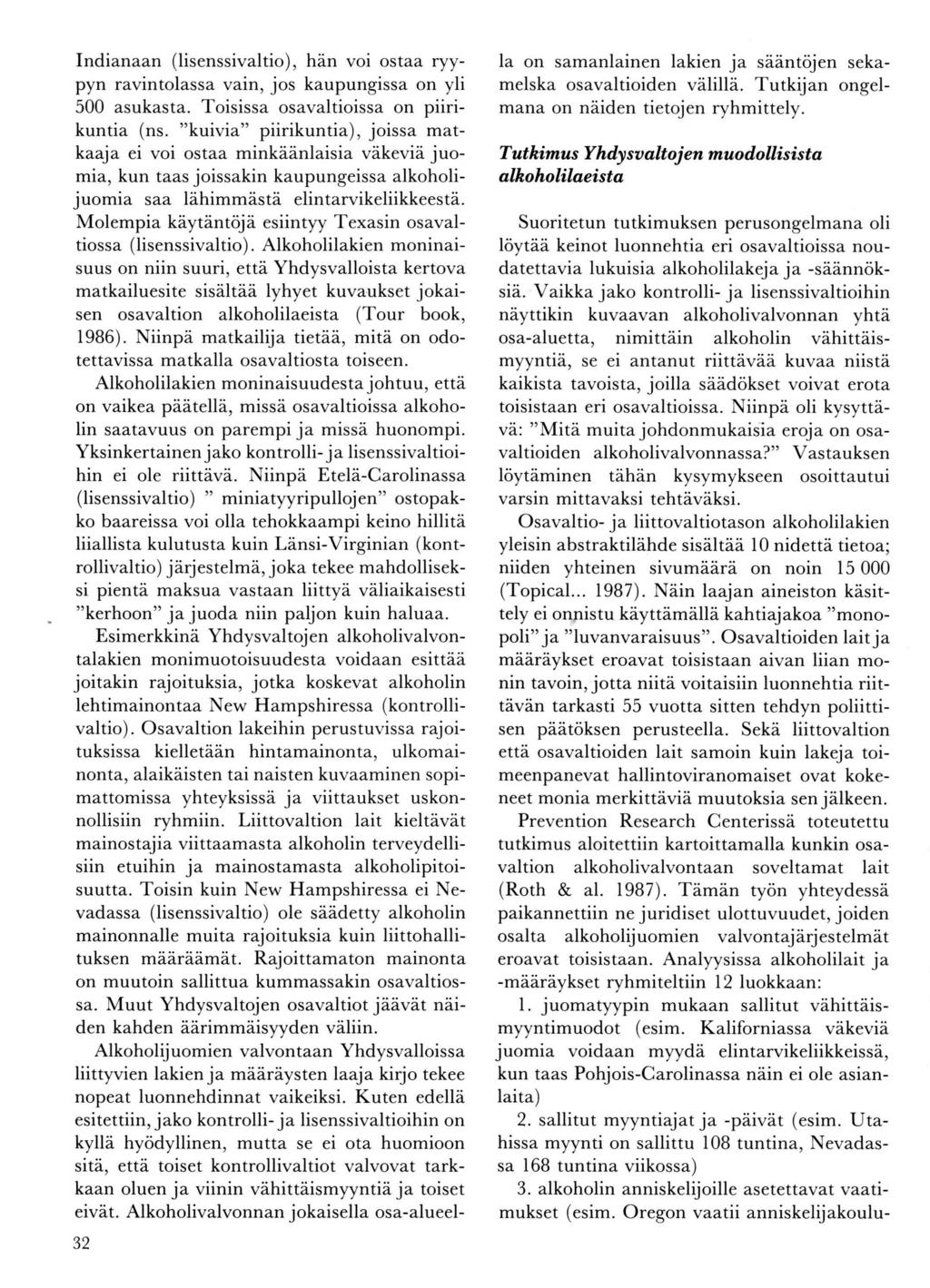 Indianaan (lisenssivaltio), hän voi ostaa ryypyn ravintolassa vain, jos kaupungissa on yli 500 asukasta. Toisissa osavaltioissa on piirikuntia (ns.