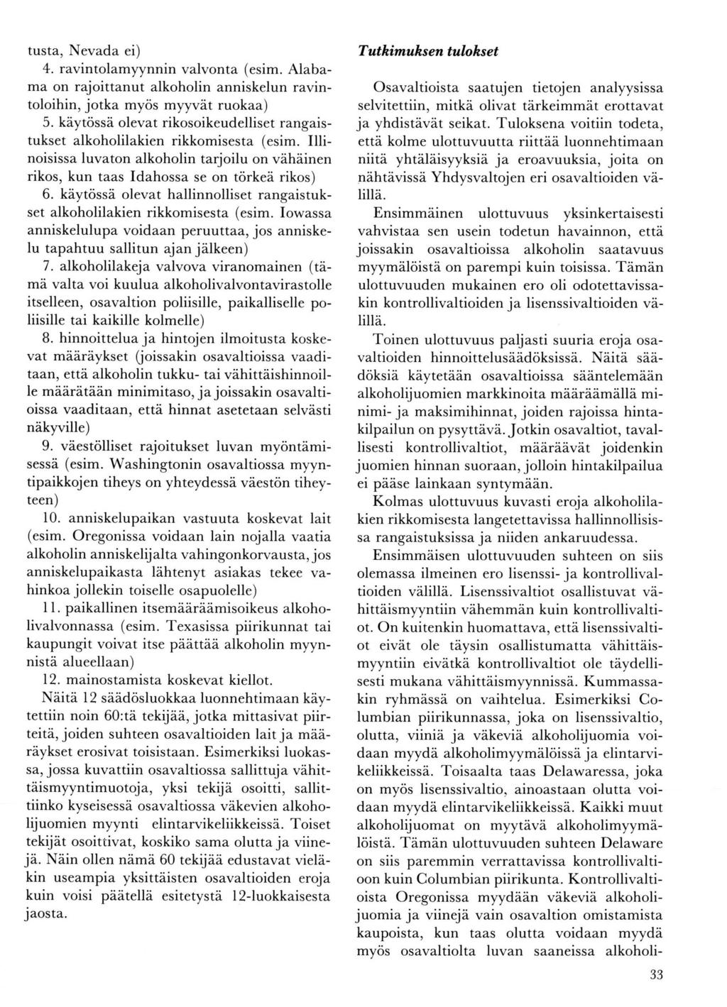 tusta, Nevada ei) 4. ravintolamyynnin valvonta (esim. Alabama on rajoittanut alkoholin anniskelun ravintoloihin, jotka myös myyvät ruokaa) 5.
