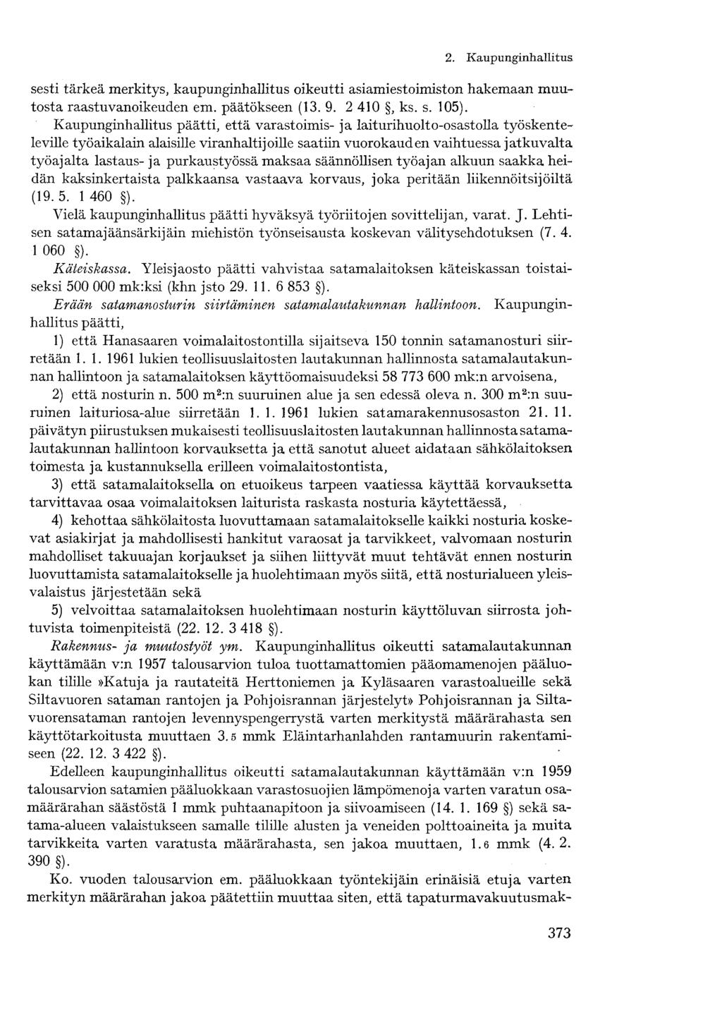 2. Kaupunginhallitussesti tärkeä merkitys, kaupunginhallitus oikeutti asiamiestoimiston hakemaan muutosta raastuvanoikeuden em. päätökseen (13. 9. 2 410, ks. s. 105).