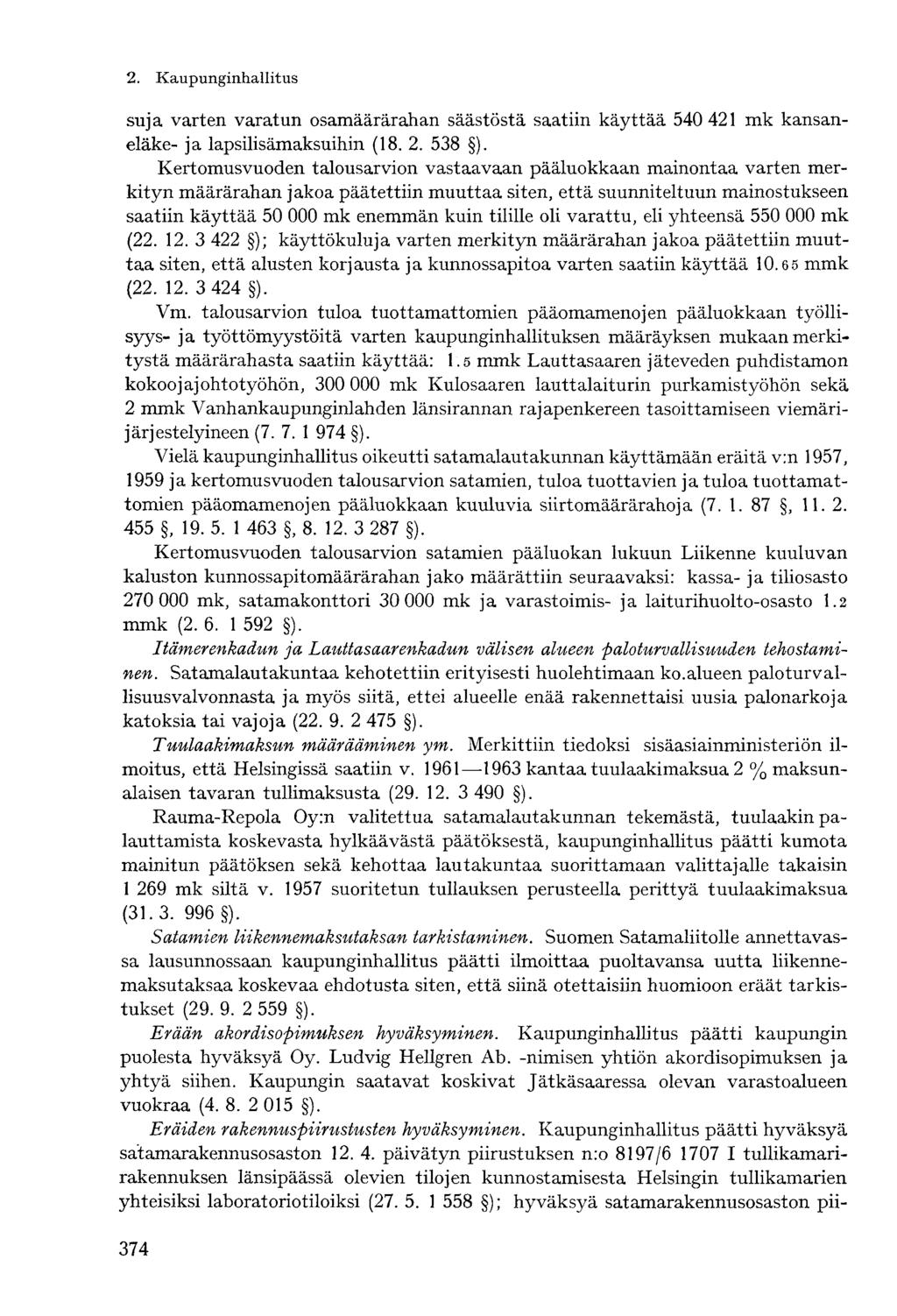 2. Kaupunginhallitussuja varten varatun osamäärärahan säästöstä saatiin käyttää 540 421 mk kansaneläke- ja lapsilisämaksuihin (18. 2. 538 ).