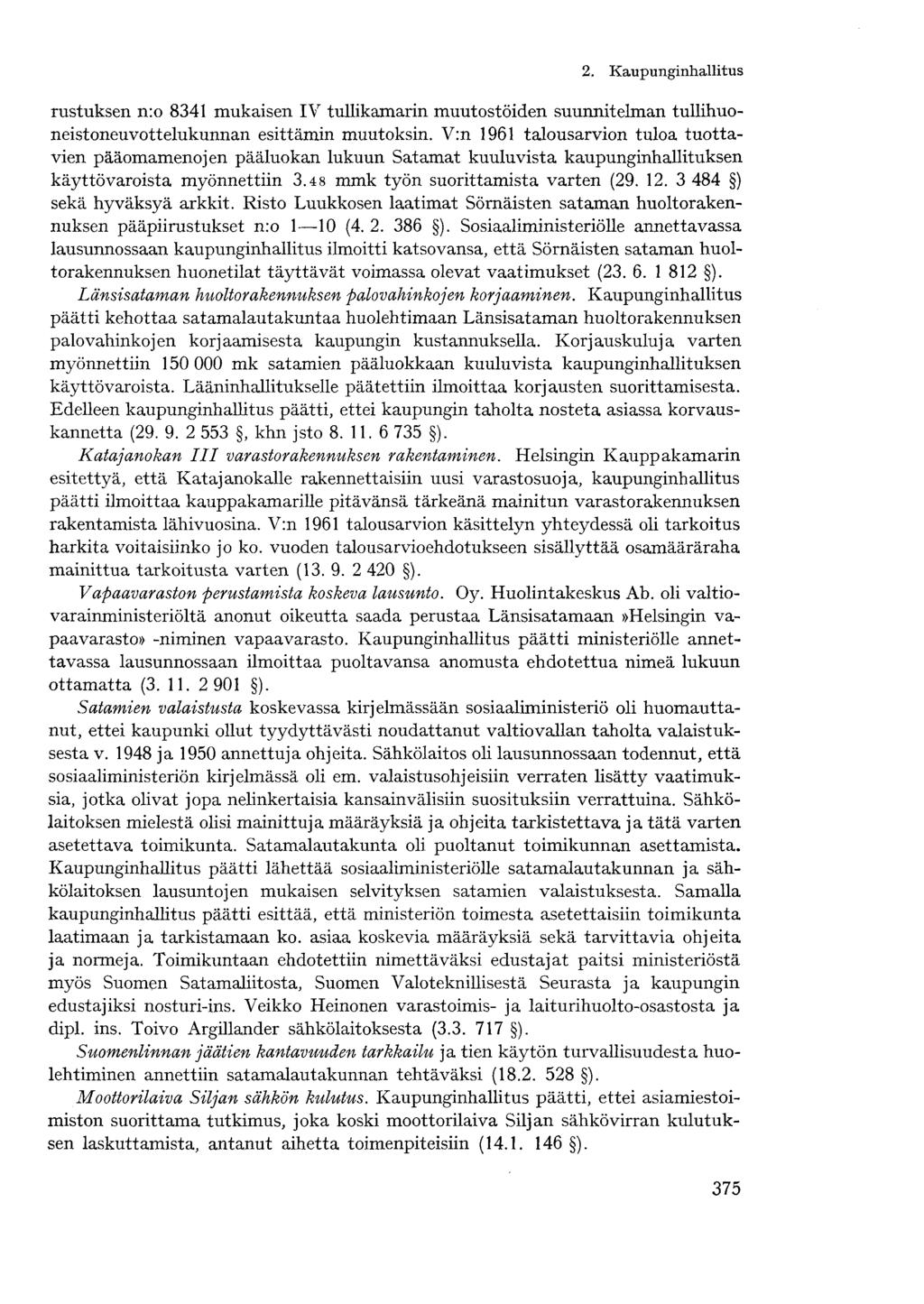 2. Kaupunginhallitusrustuksen n:o 8341 mukaisen IV tullikamarin muutostöiden suunnitelman tullihuoneistoneuvottelukunnan esittämin muutoksin.