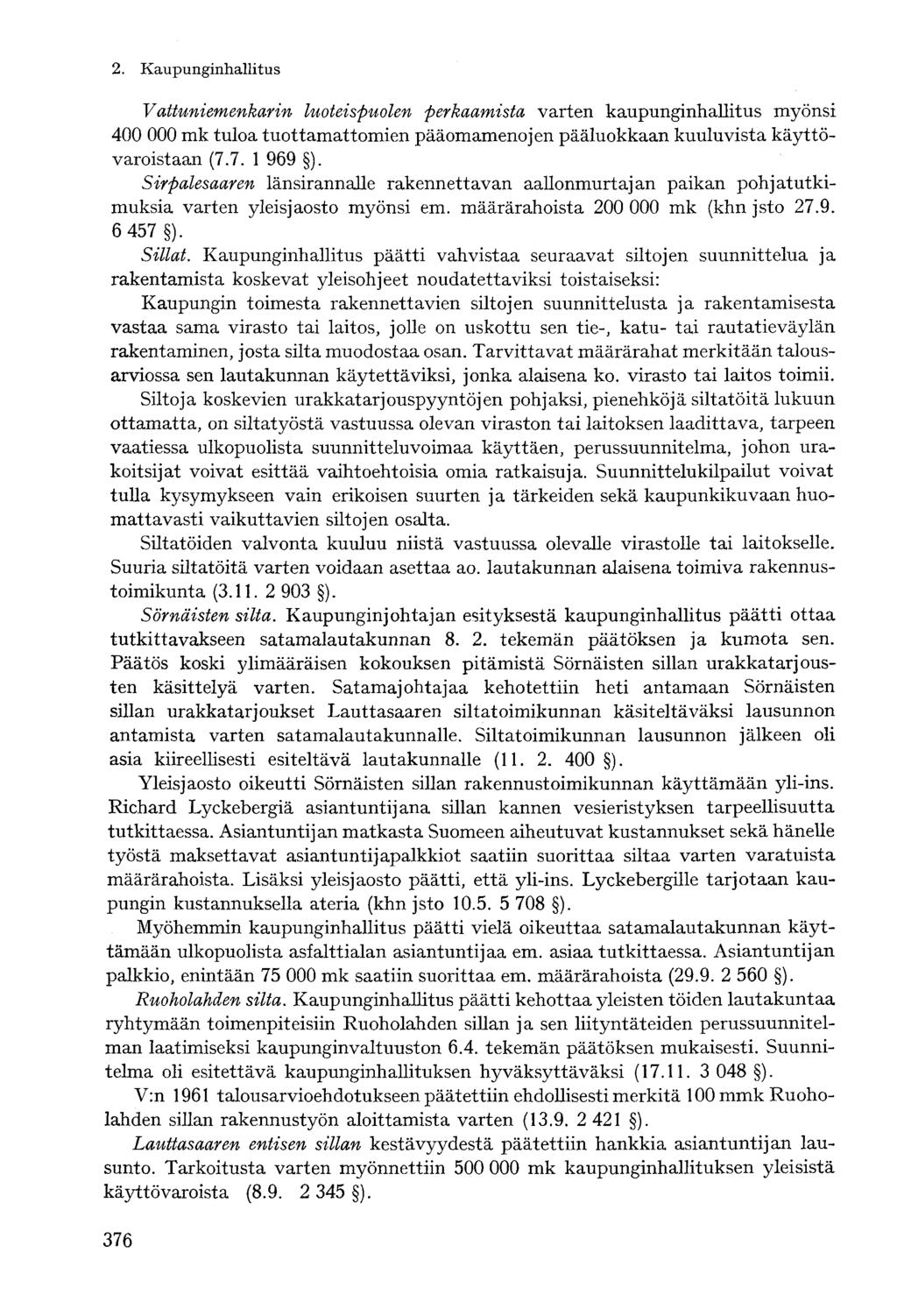 Vattuniemenkarin luoteispuolen perkaamista varten kaupunginhallitus myönsi 400 000 mk tuloa tuottamattomien pääomamenojen pääluokkaan kuuluvista käyttövaroistaan (7.7. 1 969 ).