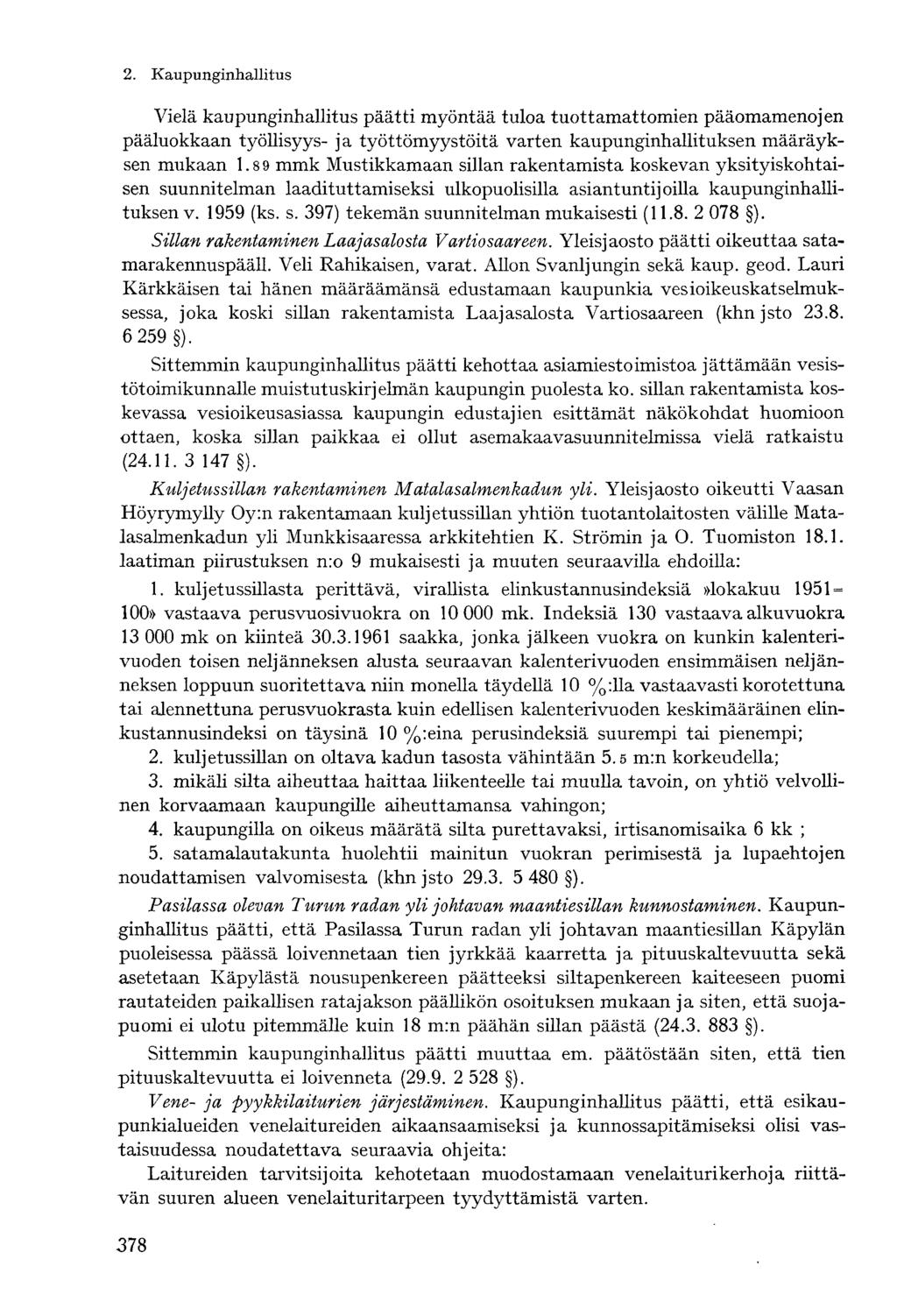 Vielä kaupunginhallitus päätti myöntää tuloa tuottamattomien pääomamenojen pääluokkaan työllisyys- ja työttömyystöitä varten kaupunginhallituksen määräyksen mukaan 1.