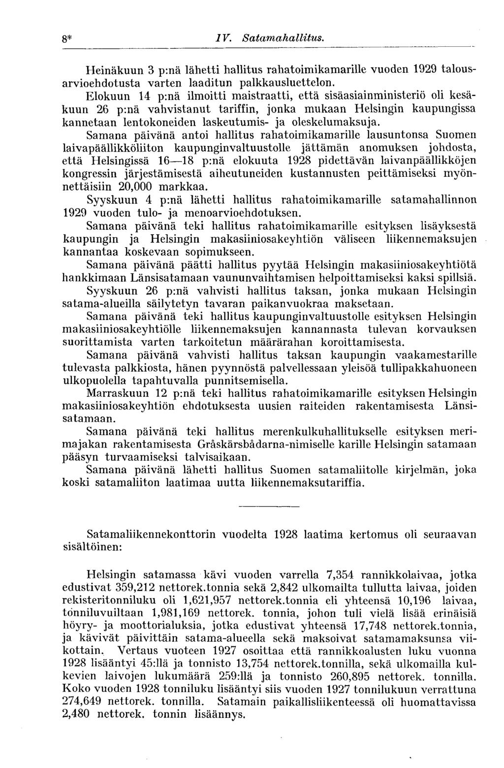 8* IV. Salamahallitus. Heinäkuun 3 p:nä lähetti hallitus rahatoimikamarille vuoden 1929 talousarvioehdotusta varten laaditun palkkausluettelon.