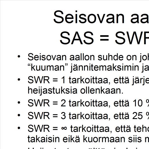 Seisovan aallon suhde SAS = SWR = VSWR Seisovan aallon suhde on johdolle muodostuneiden kuuman jännitemaksimin ja kylmän minimin suhde.