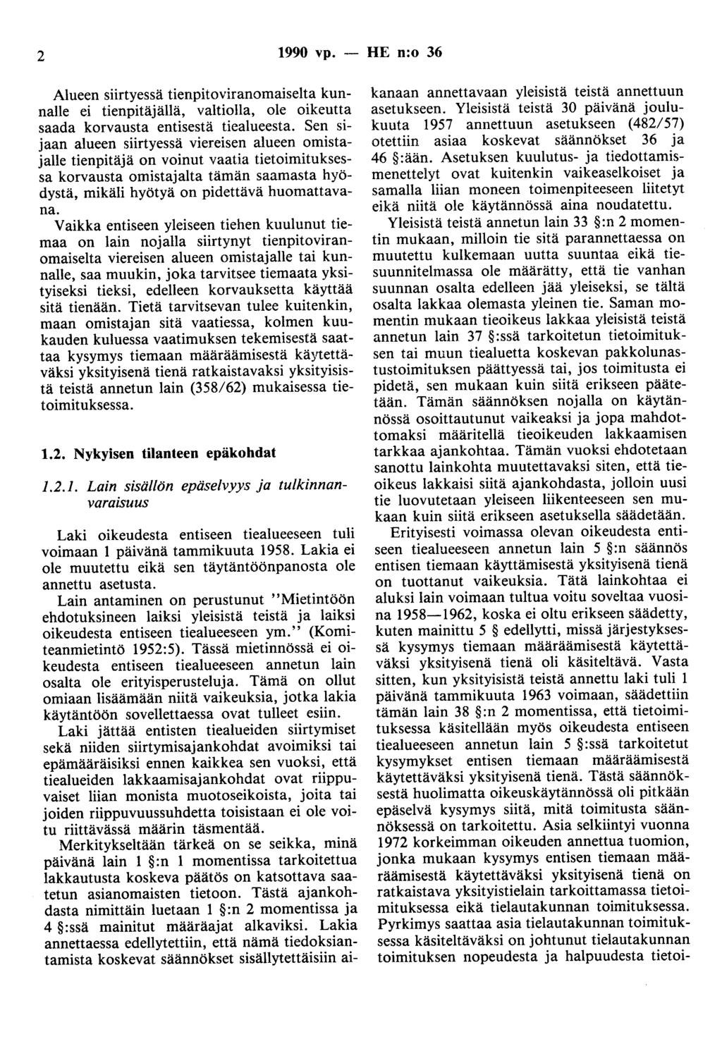 2 1990 vp. - HE n:o 36 Alueen siirtyessä tienpitoviranomaiselta kunnalle ei tienpitäjällä, valtiolla, ole oikeutta saada korvausta entisestä tiealueesta.