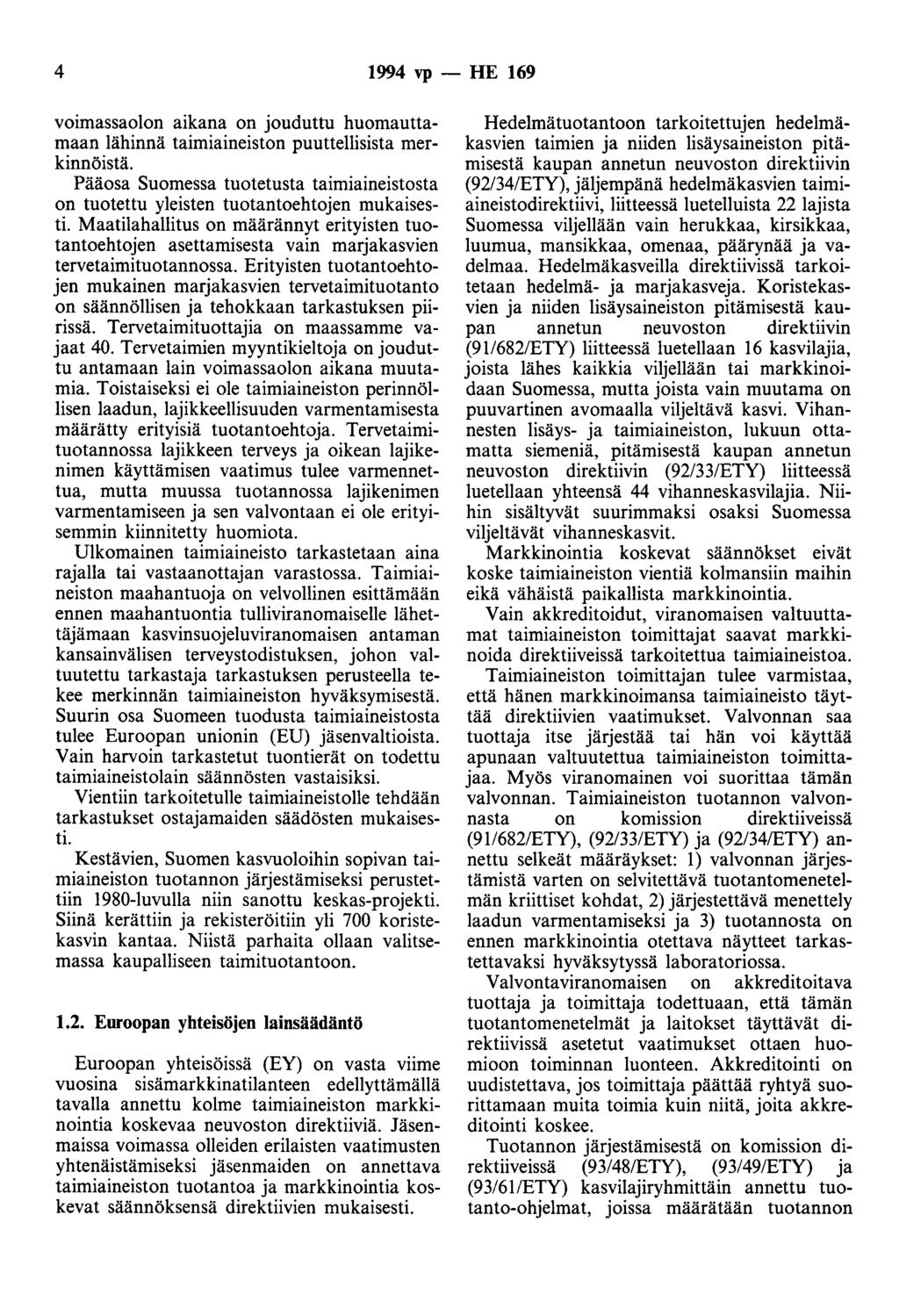 4 1994 vp - HE 169 voimassaolon aikana on jouduttu huomauttamaan lähinnä taimiaineiston puuttellisista merkinnöistä.