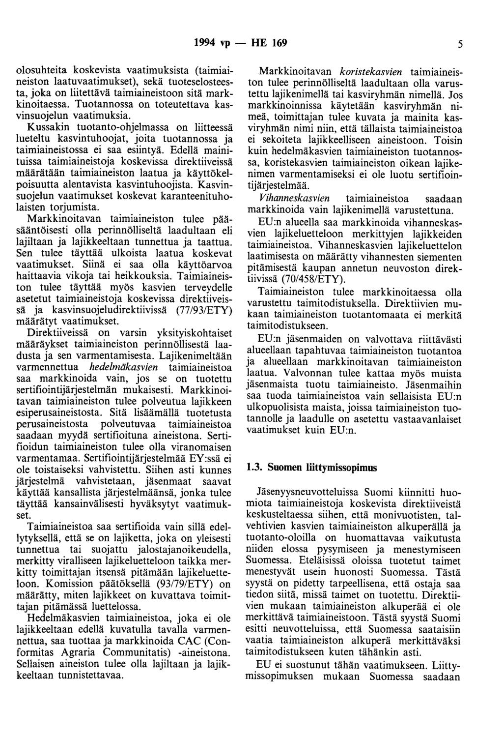 1994 vp - HE 169 5 olosuhteita koskevista vaatimuksista (taimiaineiston laatuvaatimukset), sekä tuoteselosteesta, joka on liitettävä taimiaineistoon sitä markkinoitaessa.