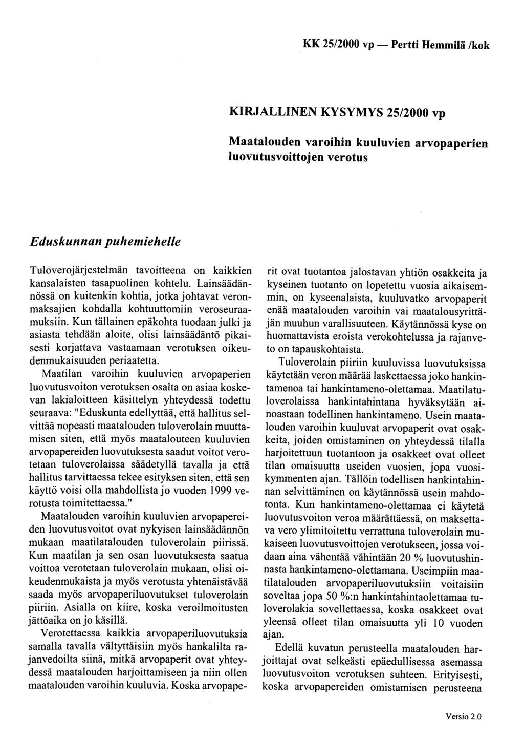 KK 25/2000 vp - KIRJALLINEN KYSYMYS 25/2000 vp Maatalouden varoibio kuuluvien arvopaperien luovutusvoittojen verotus Eduskunnan puhemiehelle Tuloverojärjestelmän tavoitteena on kaikkien kansalaisten