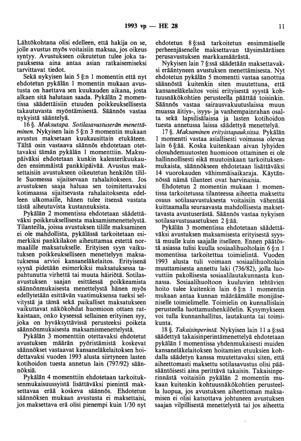 1993 vp - HE 28 11 Lähtökohtana olisi edelleen, että hakija on se, jolle avustus myös voitaisiin maksaa, jos oikeus syntyy.