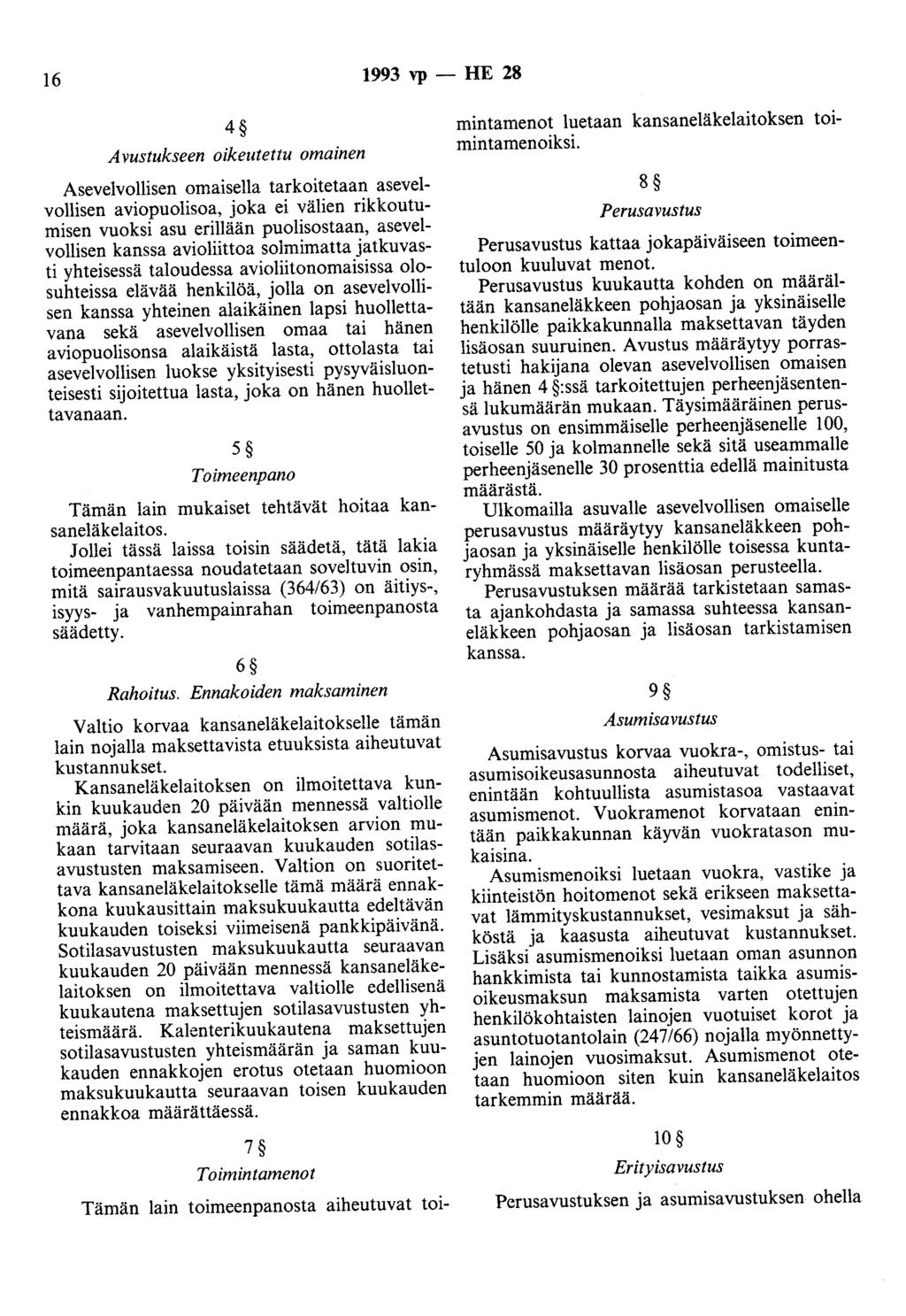 16 1993 vp - HE 28 4 A vustukseen oikeutettu omainen Asevelvollisen omaisella tarkoitetaan asevelvollisen aviopuolisoa, joka ei välien rikkoutumisen vuoksi asu erillään puolisostaan, asevelvollisen