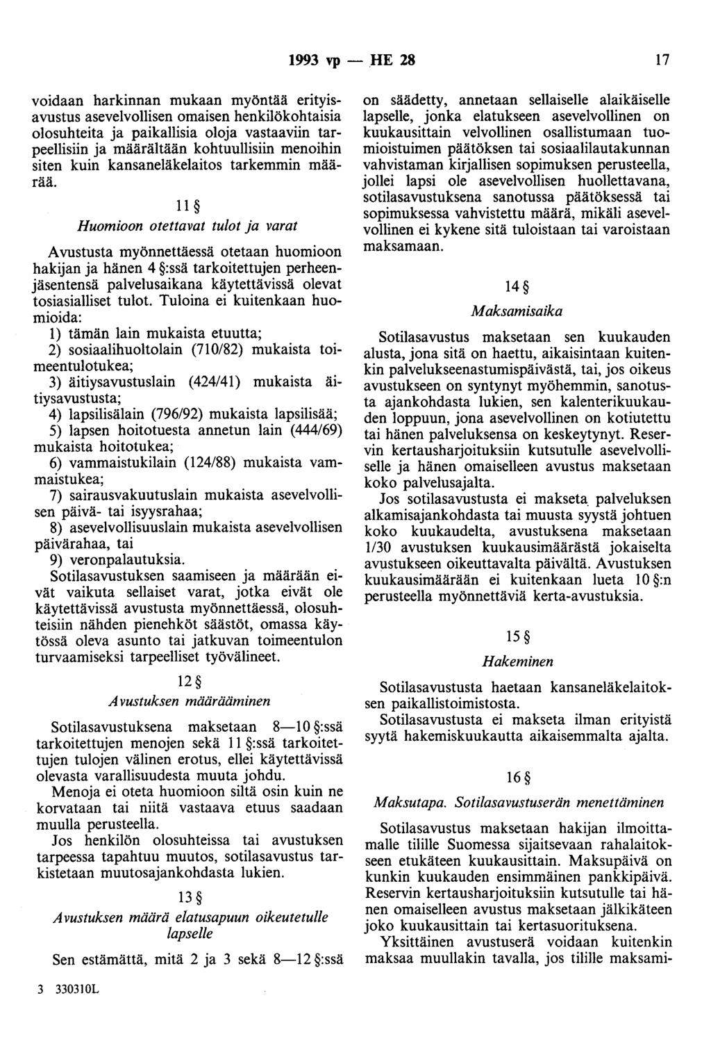 1993 vp - HE 28 17 voidaan harkinnan mukaan myöntää erityisavustus asevelvollisen omaisen henkilökohtaisia olosuhteita ja paikallisia oloja vastaaviin tarpeellisiin ja määrältään kohtuullisiin