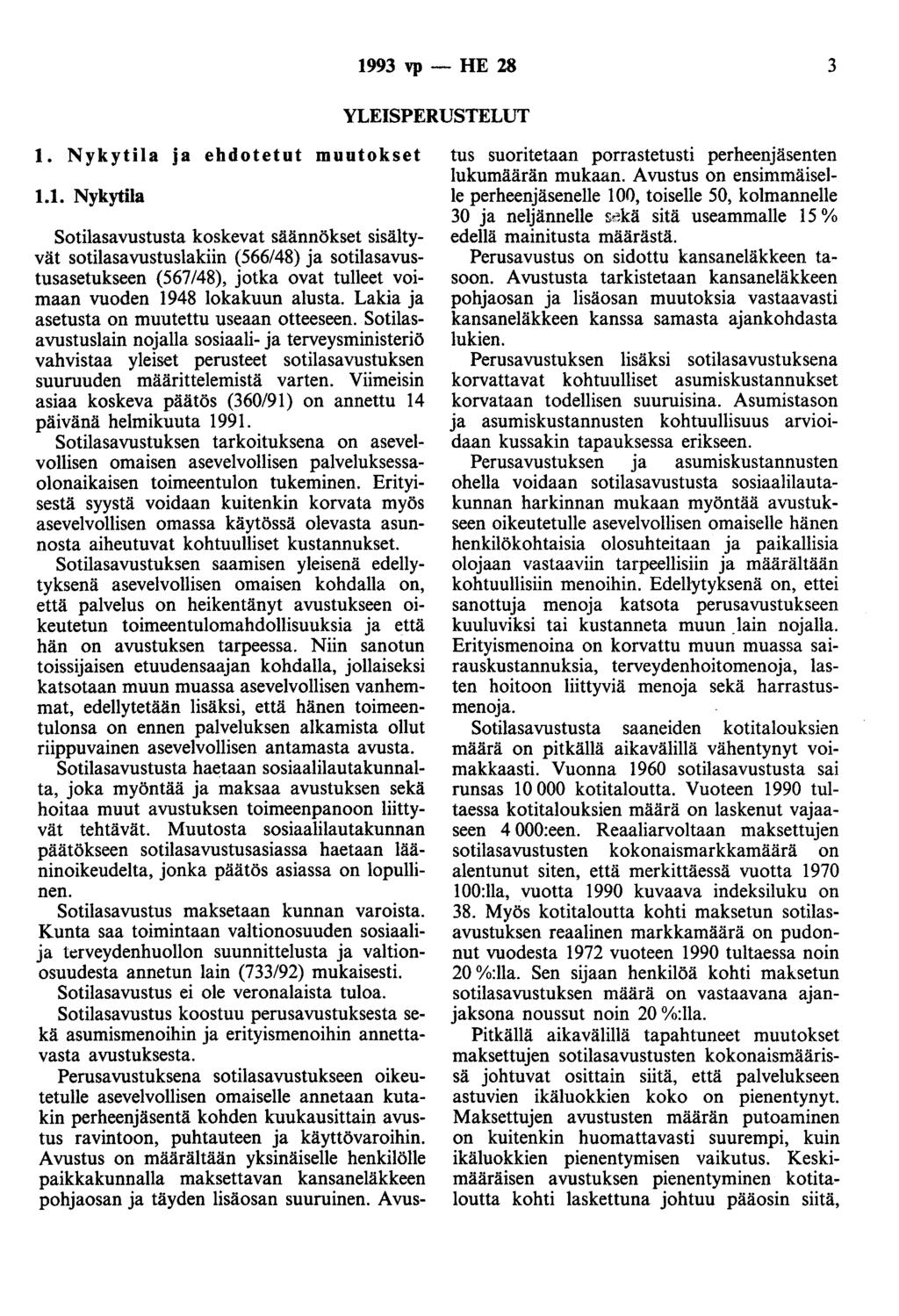 1993 vp - HE 28 3 YLEISPERUSTELUT 1. Nykytila ja ebdotetut muutokset 1.1. Nykytila Sotilasavustusta koskevat säännökset sisältyvät sotilasavustuslakiin (566/48) ja sotilasavustusasetukseen (567/48), jotka ovat tulleet voimaan vuoden 1948 lokakuun alusta.