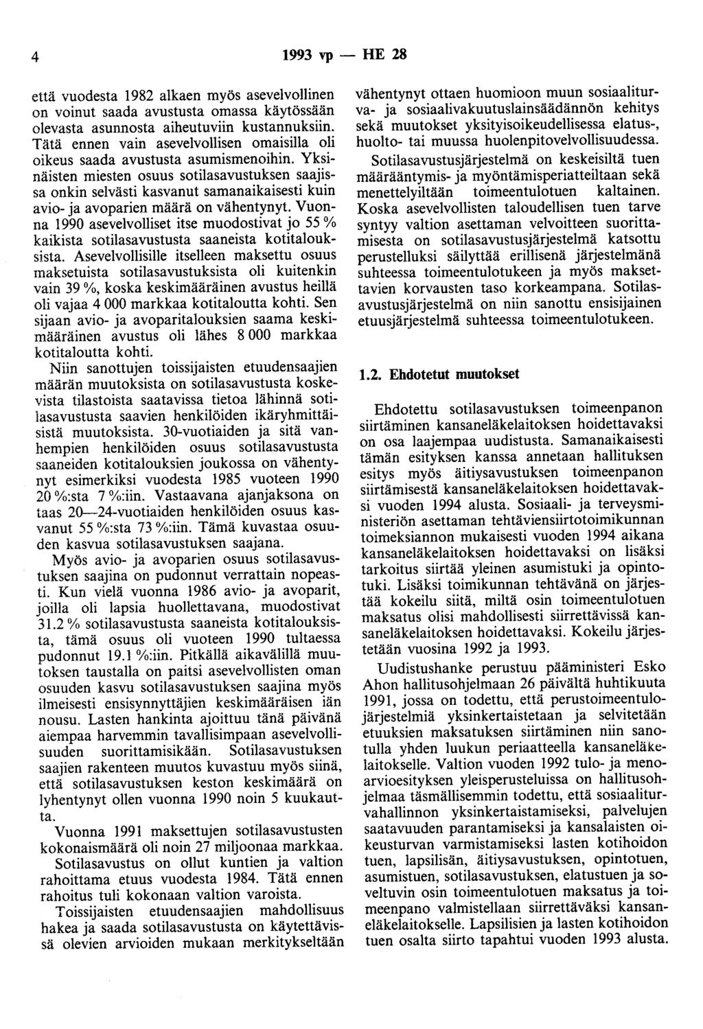 4 1993 vp - HE 28 että vuodesta 1982 alkaen myös asevelvollinen on voinut saada avustusta omassa käytössään olevasta asunnosta aiheutuviin kustannuksiin.