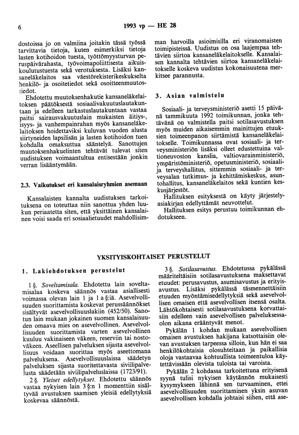 6 1993 vp - HE 28 dostoissa jo on valmiina joitakin tässä työssä tarvittavia tietoja, kuten esimerkiksi tietoja lasten kotihoidon tuesta, työttömyysturvan peruspäivärahasta, työvoimapoliittisesta