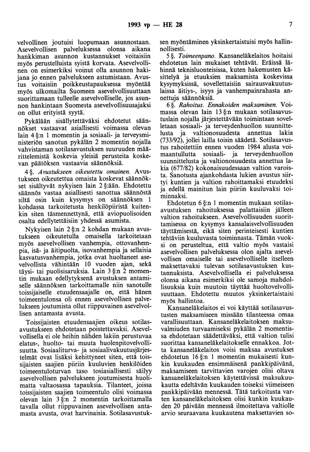 1993 vp - HE 28 7 velvollinen joutuisi luopumaan asunnostaan. Asevelvollisen palveluksessa olonsa aikana hankkiman asunnon kustannukset voitaisiin myös perustelluista syistä korvata.