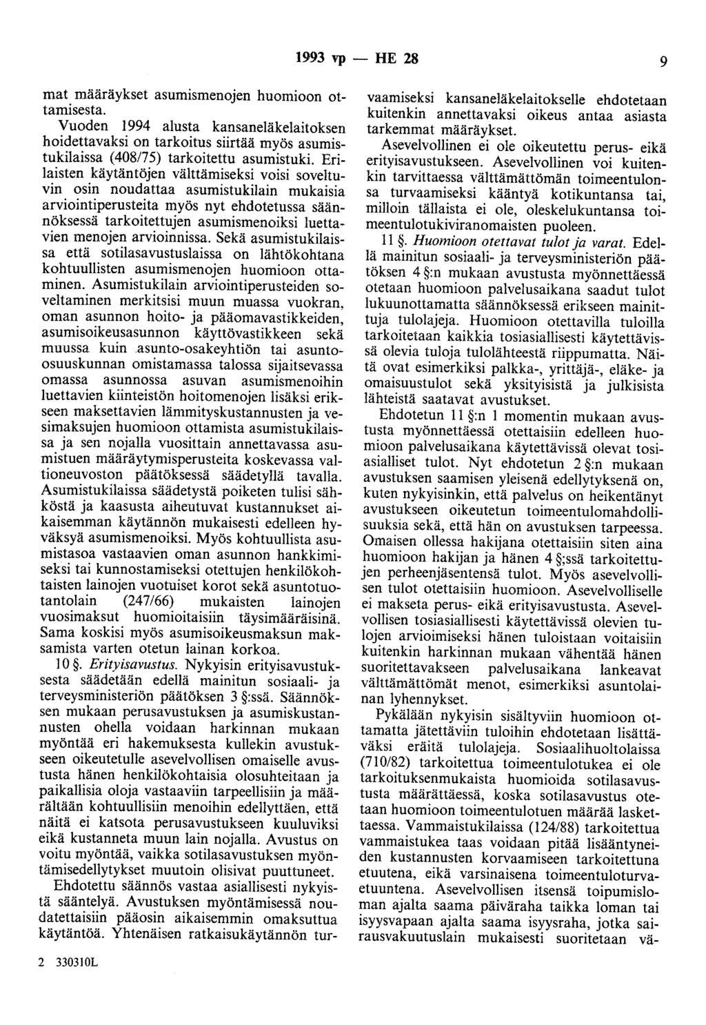 1993 vp - HE 28 9 mat määräykset asumismenojen huomioon ottamisesta. Vuoden 1994 alusta kansaneläkelaitoksen hoidettavaksi on tarkoitus siirtää myös asumistukilaissa (408/75) tarkoitettu asumistuki.