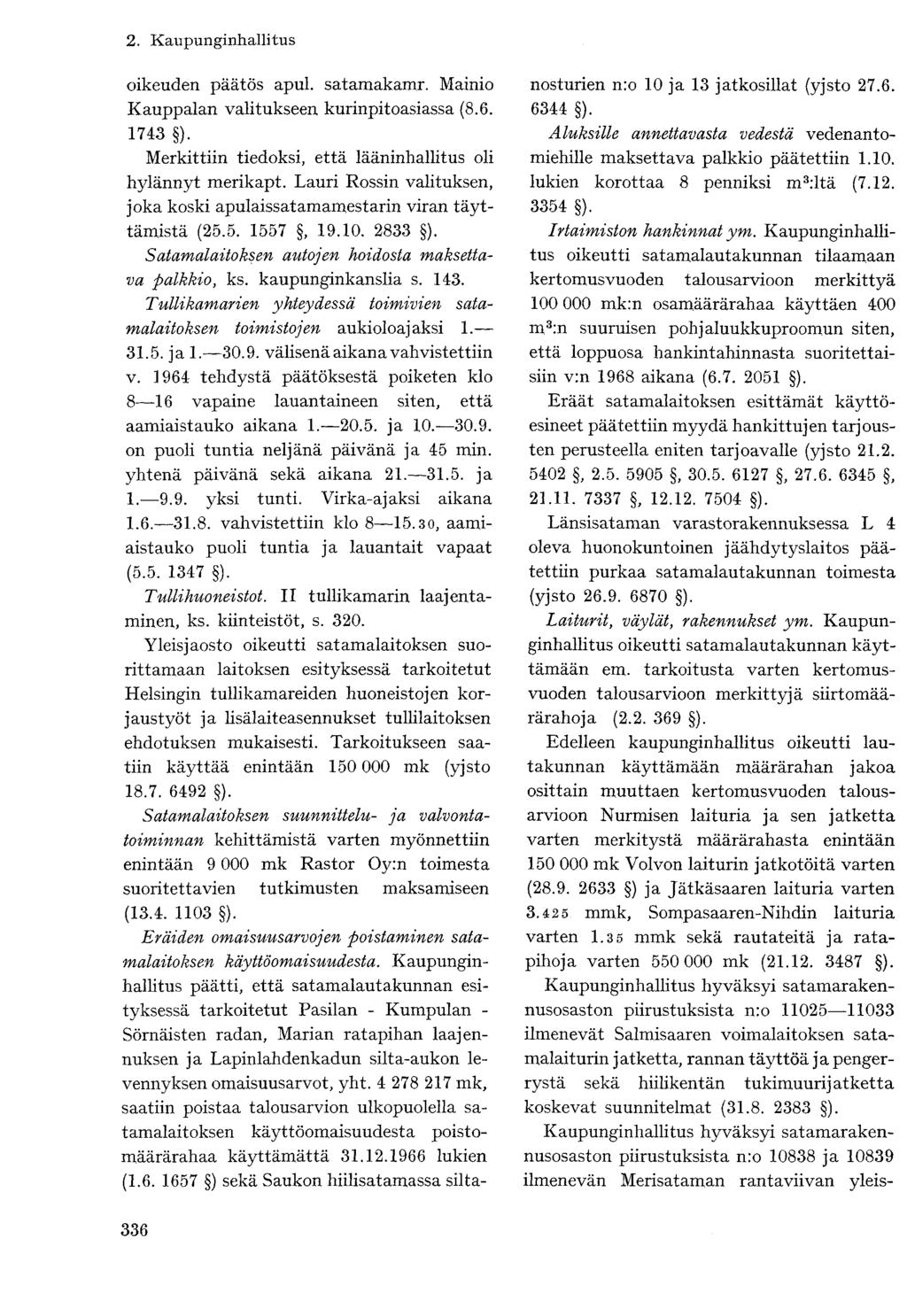 oikeuden päätös apul. satamakamr. Mainio Kauppalan valitukseen kurinpitoasiassa (8.6. 1743 ). Merkittiin tiedoksi, että lääninhallitus oli hylännyt merikapt.