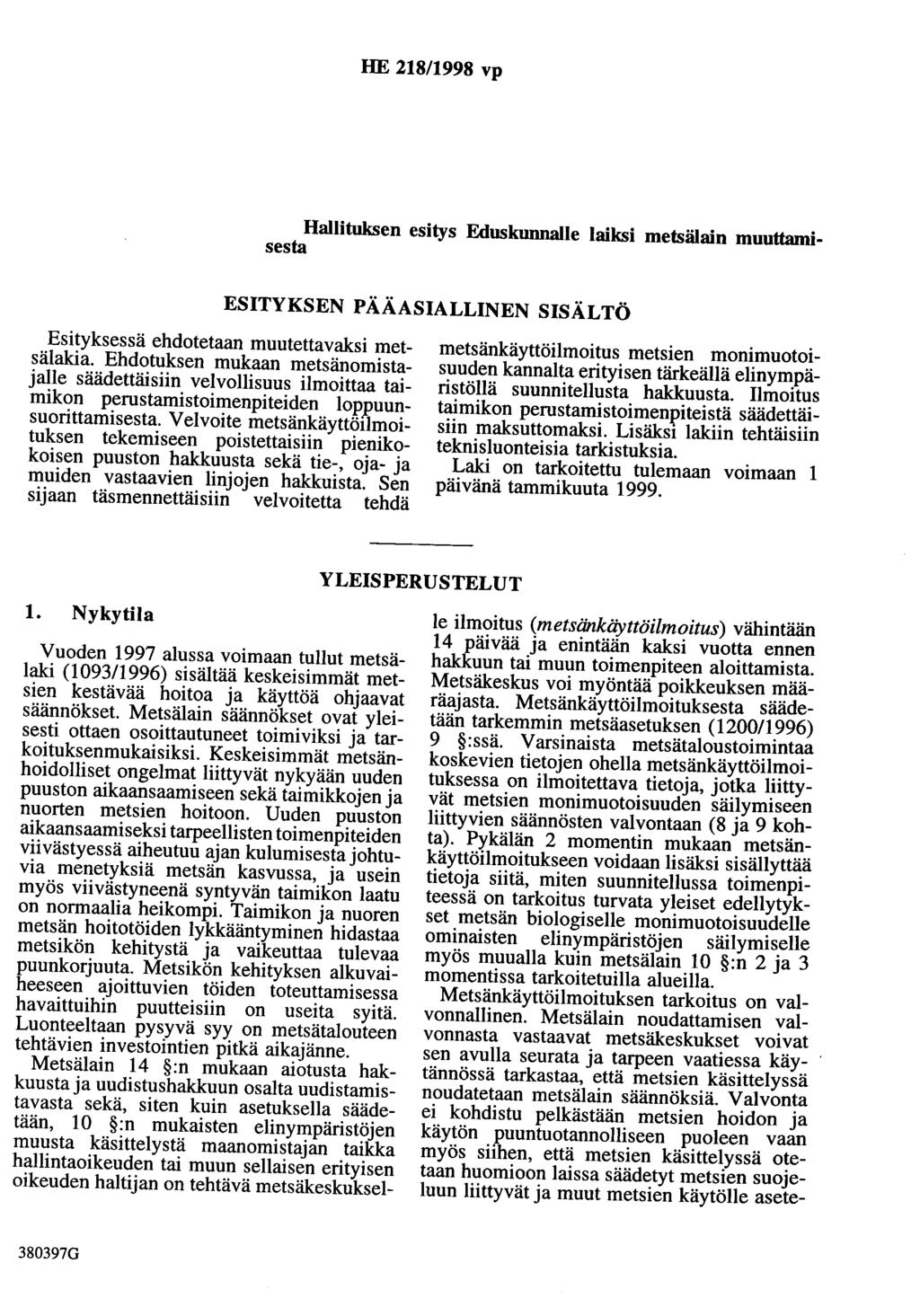 HE 218/1998 vp Hallituksen esitys Eduskunnalle laiksi metsälain muuttamisesta ESITYKSEN PÄÄASIALLINEN SISÄLTÖ Esityksessä ehdotetaan muutettavaksi metsälakia.