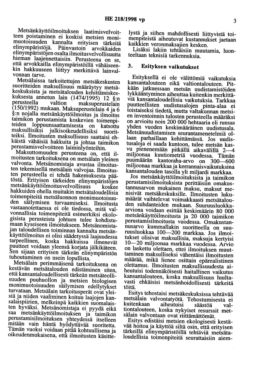 HE 218/1998 vp 3 Metsänkäyttöilmoituksen laatimisvelvoitteen poistaminen ei koskisi metsien monimuotoisuuden kannalta erityisen tärkeitä elinympäristöjä.