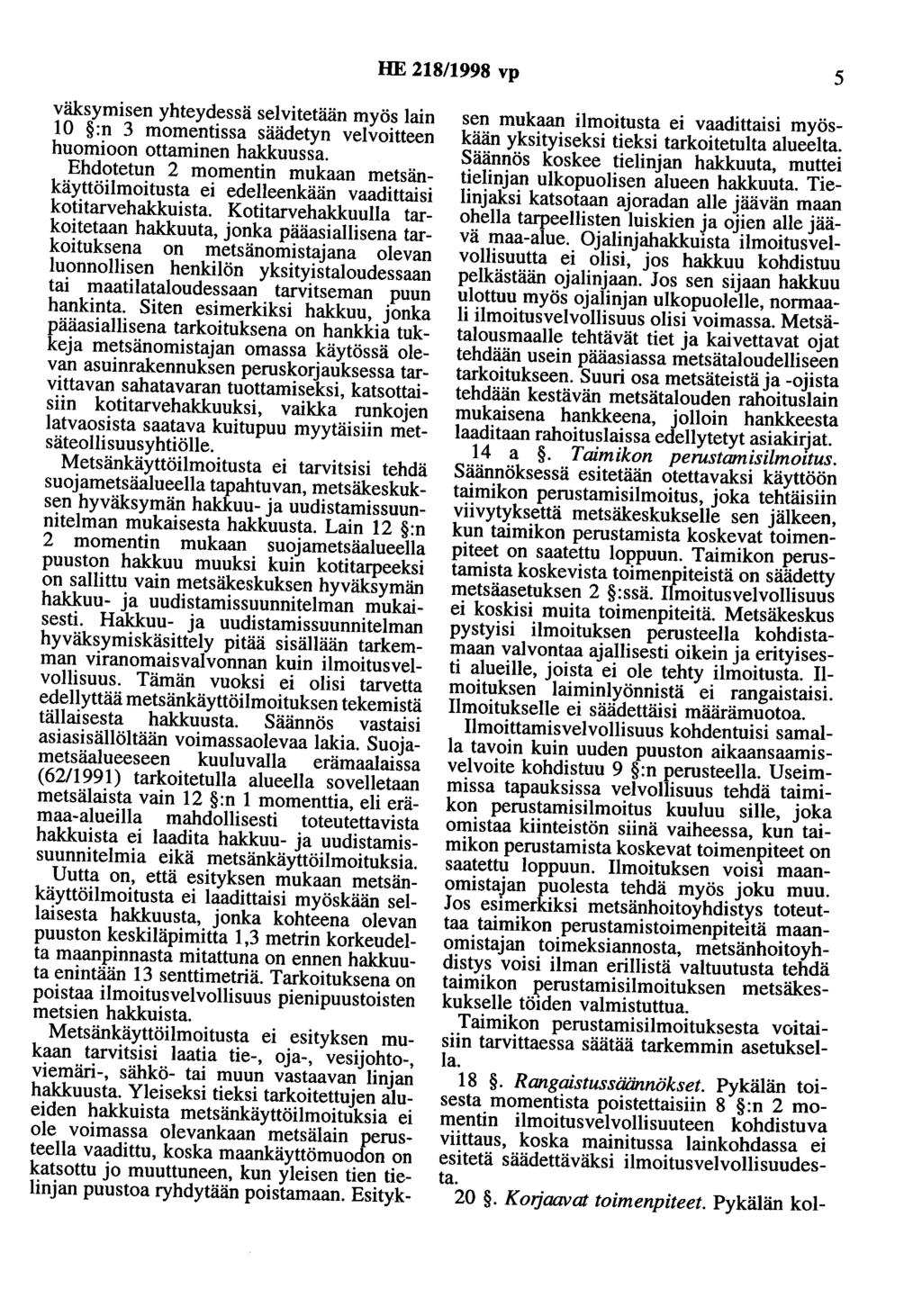 HE 218/1998 vp 5 väksymisen yhteydessä selvitetään myös lain 10 :n 3 momentissa säädetyn velvoitteen huomioon ottaminen hakkuussa.