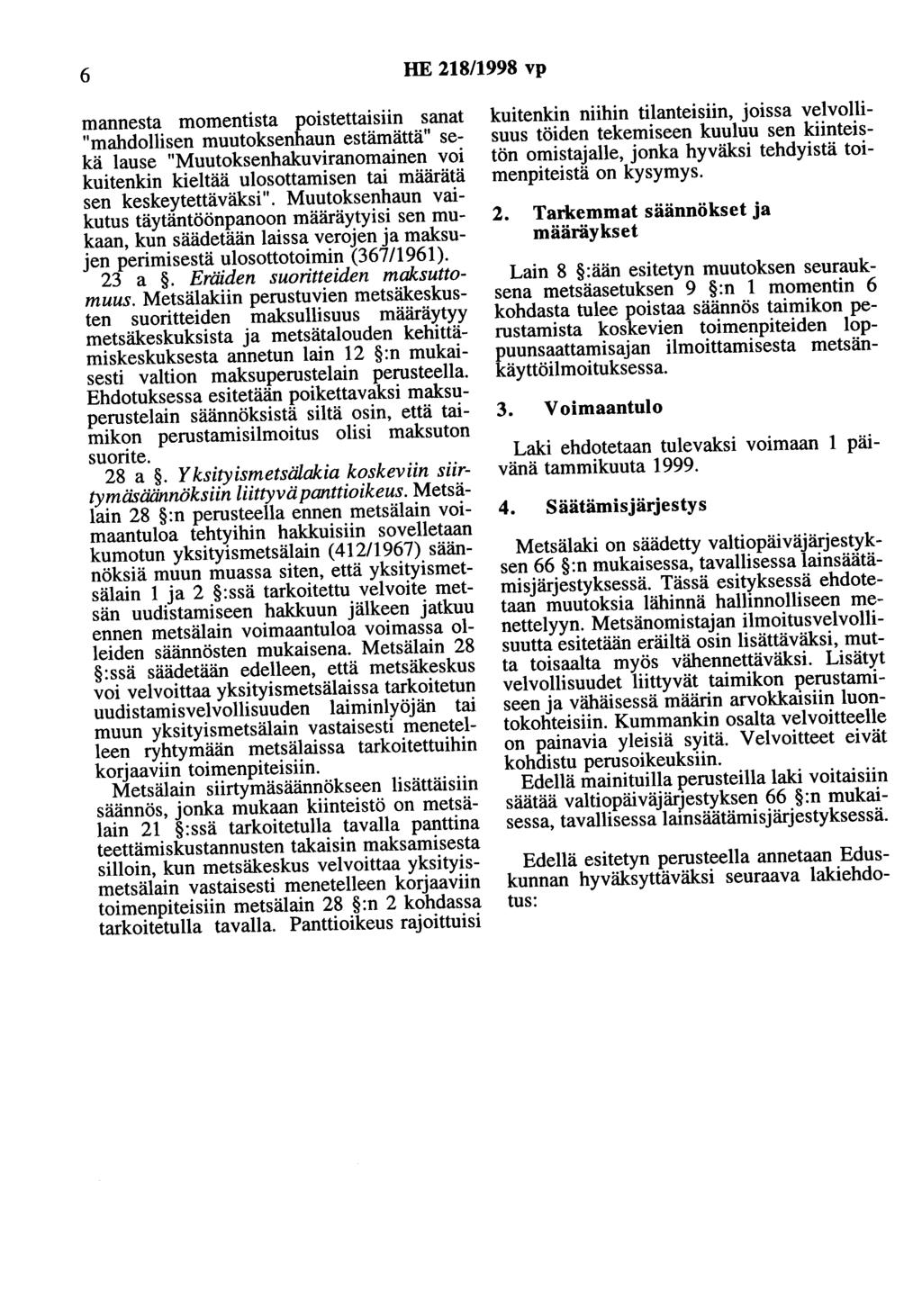 6 HE 218/1998 vp mannesta momentista poistettaisiin sanat "mahdollisen muutoksenhaun estämättä" sekä lause "Muutoksenhakuviranomainen voi kuitenkin kieltää ulosottamisen tai määrätä sen